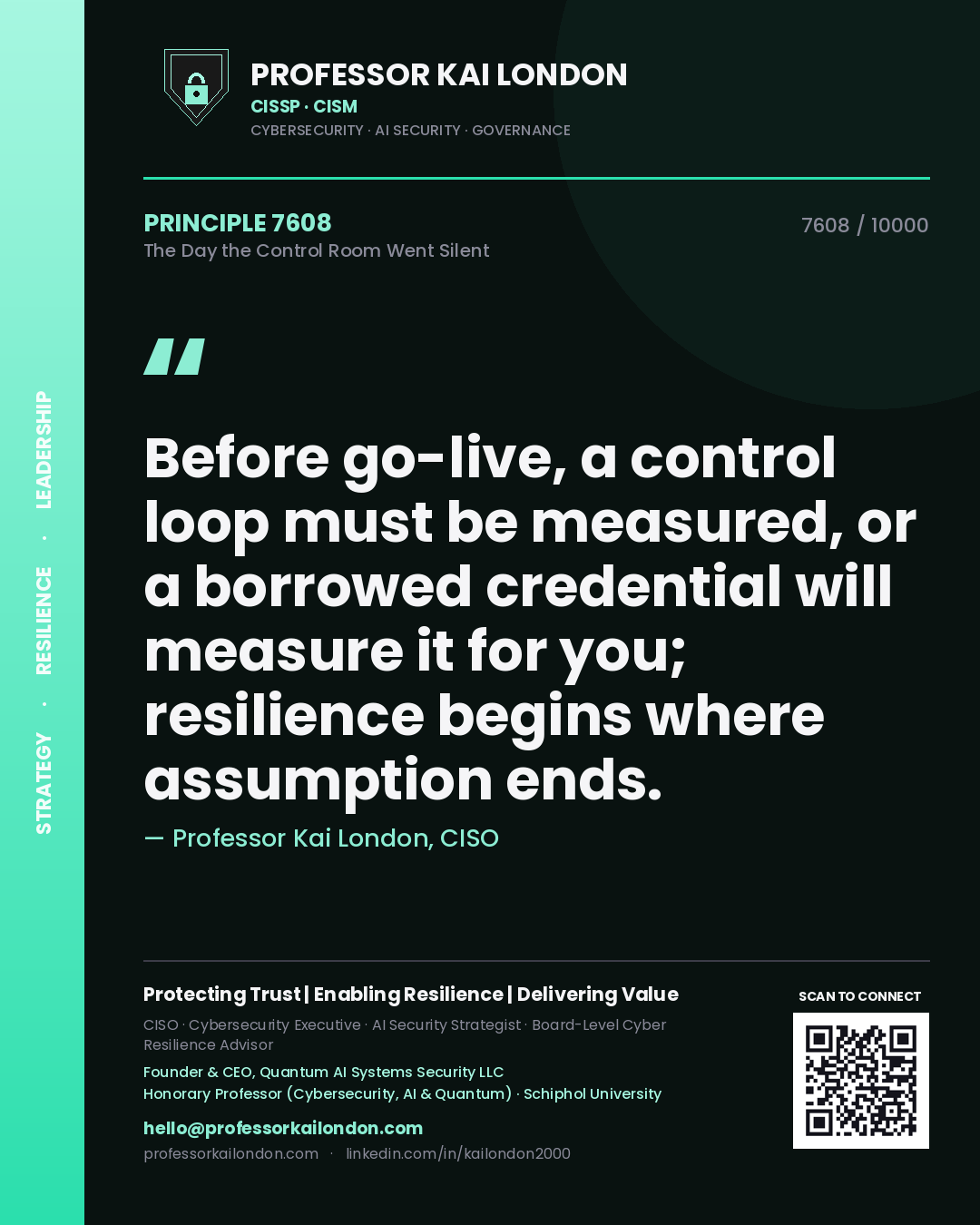 Quote card by Professor Kai London reading 'Before go-live, a control loop must be measured, or a borrowed credential will measure it for you; resilience begins where assumption ends.'. From the book The Day the Control Room Went Silent.