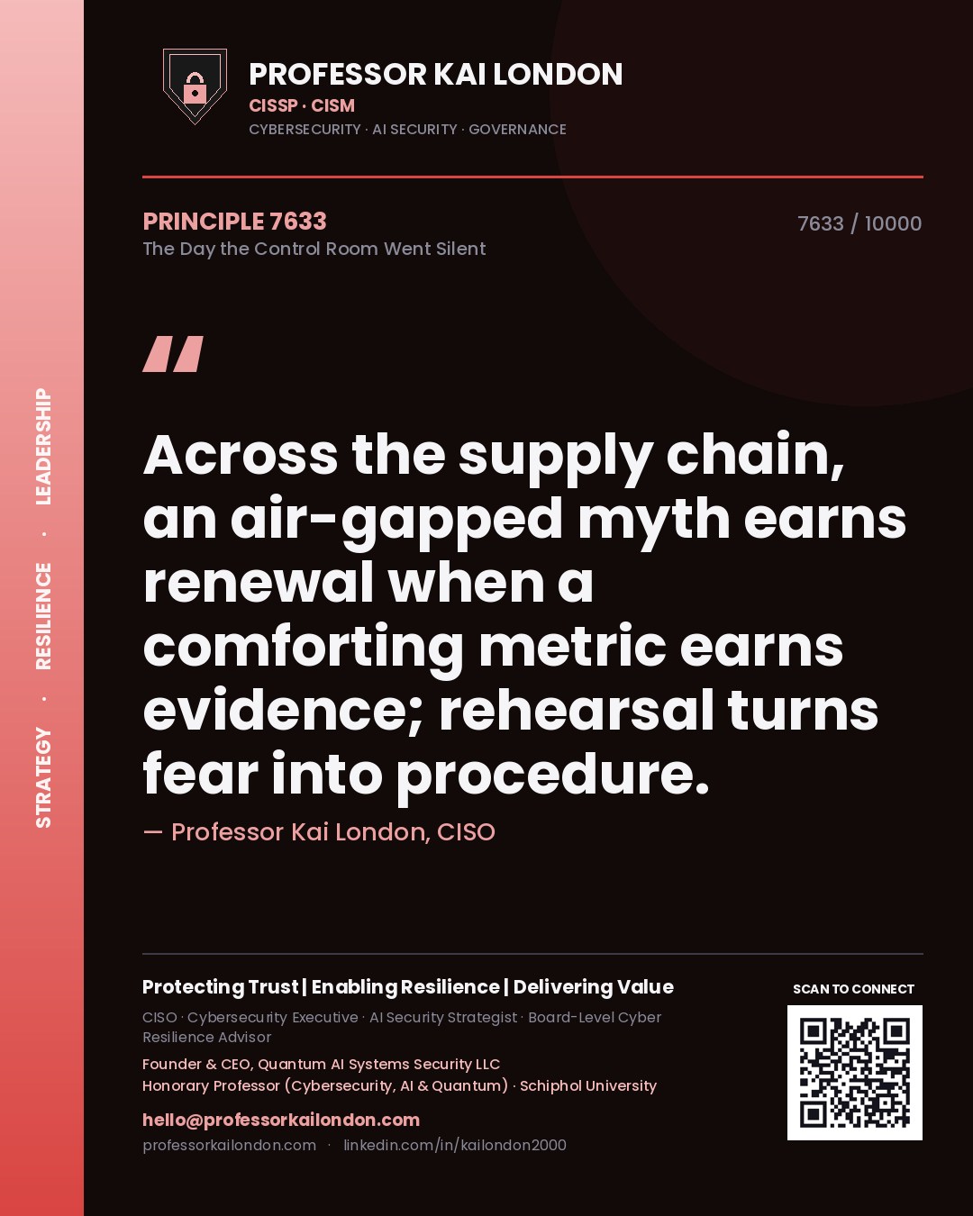 Quote card by Professor Kai London reading 'Across the supply chain, an air-gapped myth earns renewal when a comforting metric earns evidence; rehearsal turns fear into procedure.'. From the book The Day the Control Room Went Silent.