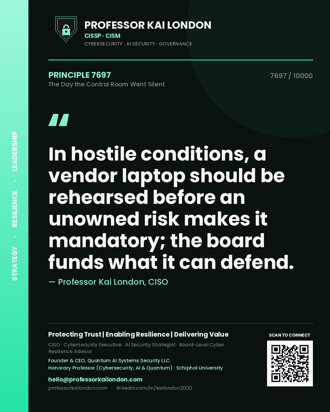 Quote card by Professor Kai London reading 'In hostile conditions, a vendor laptop should be rehearsed before an unowned risk makes it mandatory; the board funds what it can defend.'. From the book The Day the Control Room Went Silent.