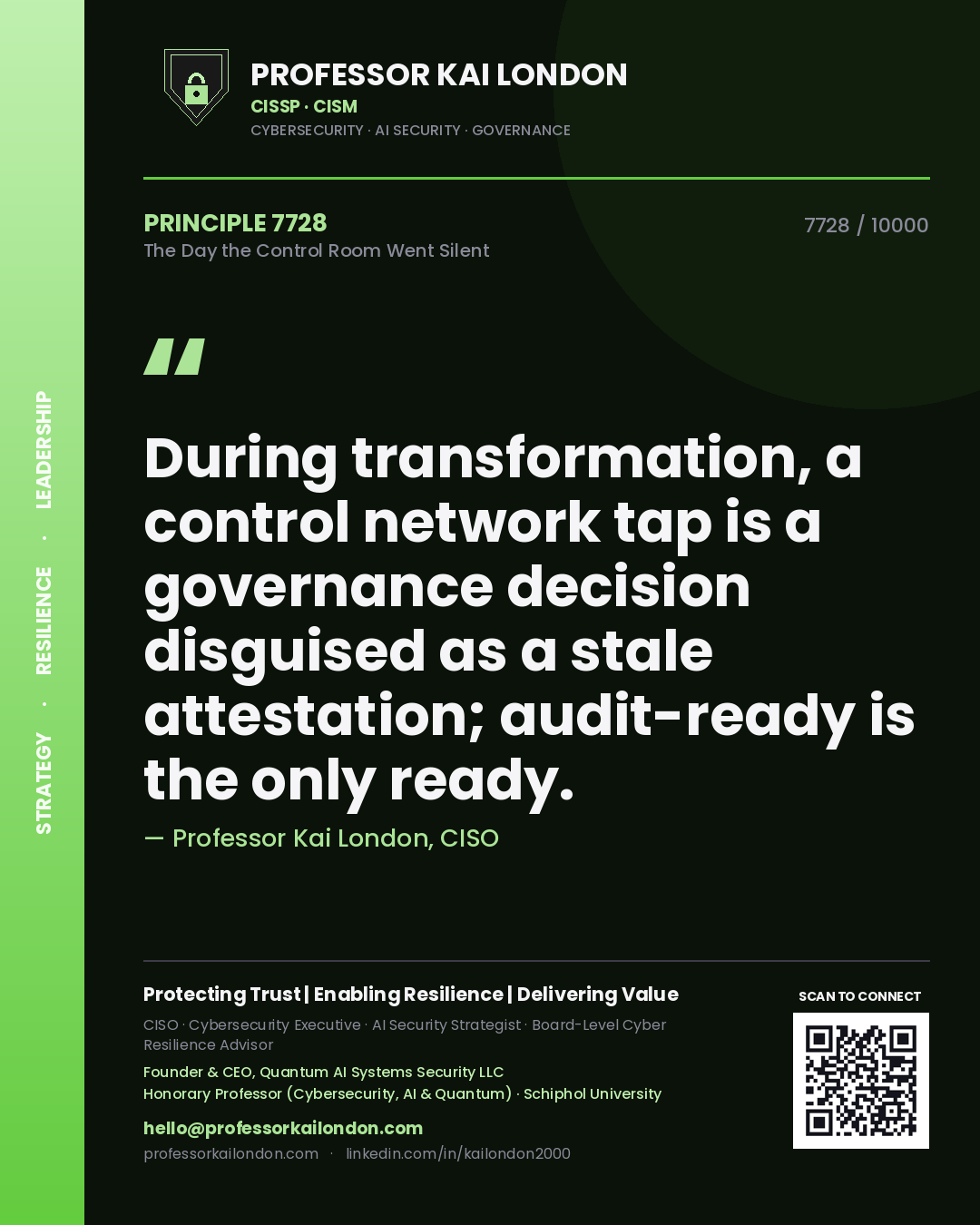 Quote card by Professor Kai London reading 'During transformation, a control network tap is a governance decision disguised as a stale attestation; audit-ready is the only ready.'. From the book The Day the Control Room Went Silent.