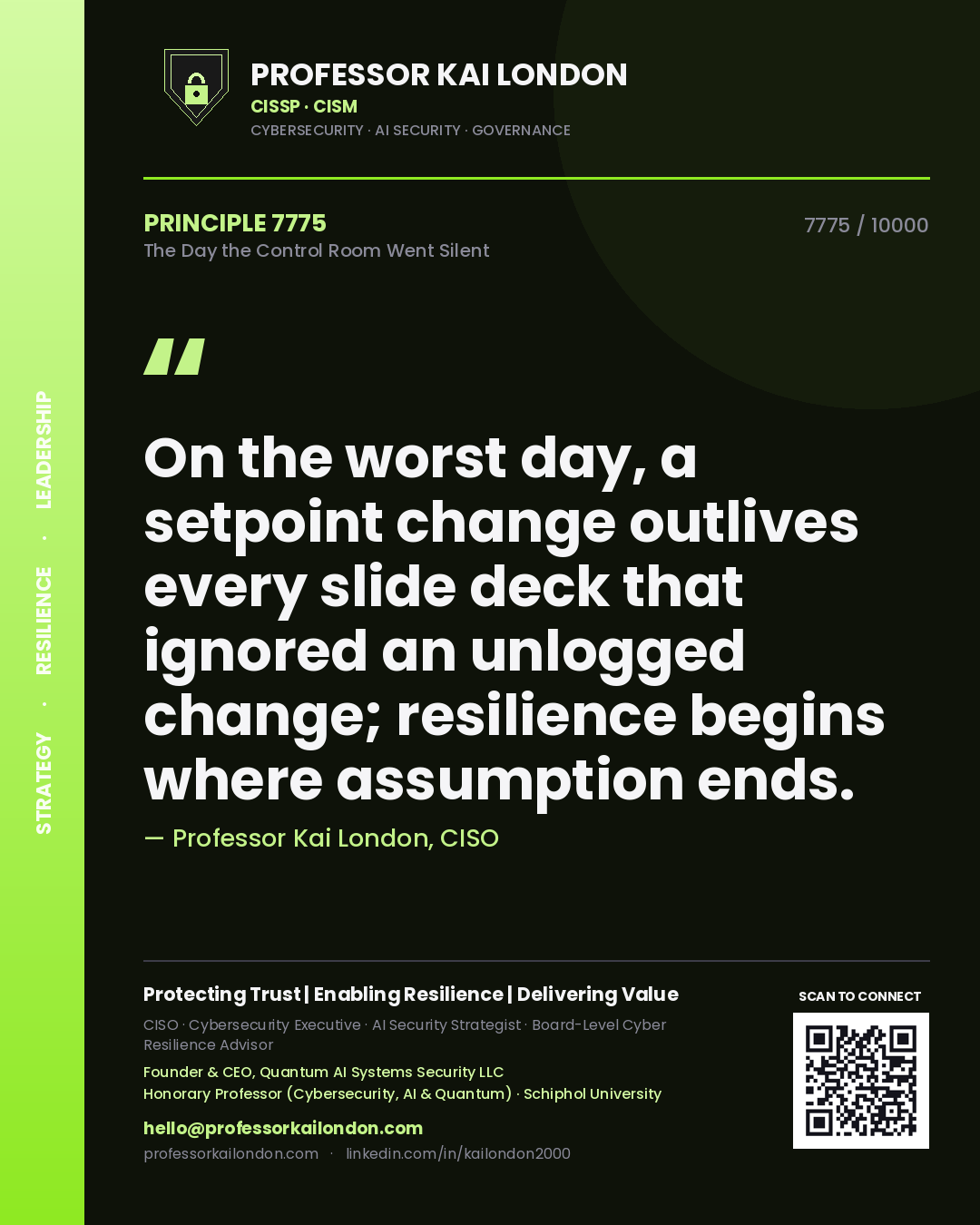 Quote card by Professor Kai London reading 'On the worst day, a setpoint change outlives every slide deck that ignored an unlogged change; resilience begins where assumption ends.'. From the book The Day the Control Room Went Silent.