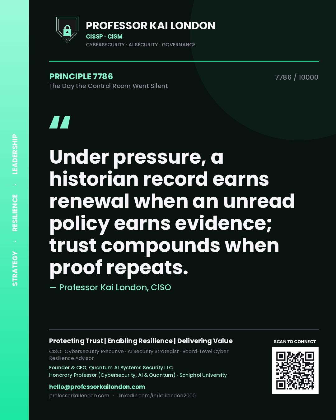 Quote card by Professor Kai London reading 'Under pressure, a historian record earns renewal when an unread policy earns evidence; trust compounds when proof repeats.'. From the book The Day the Control Room Went Silent.
