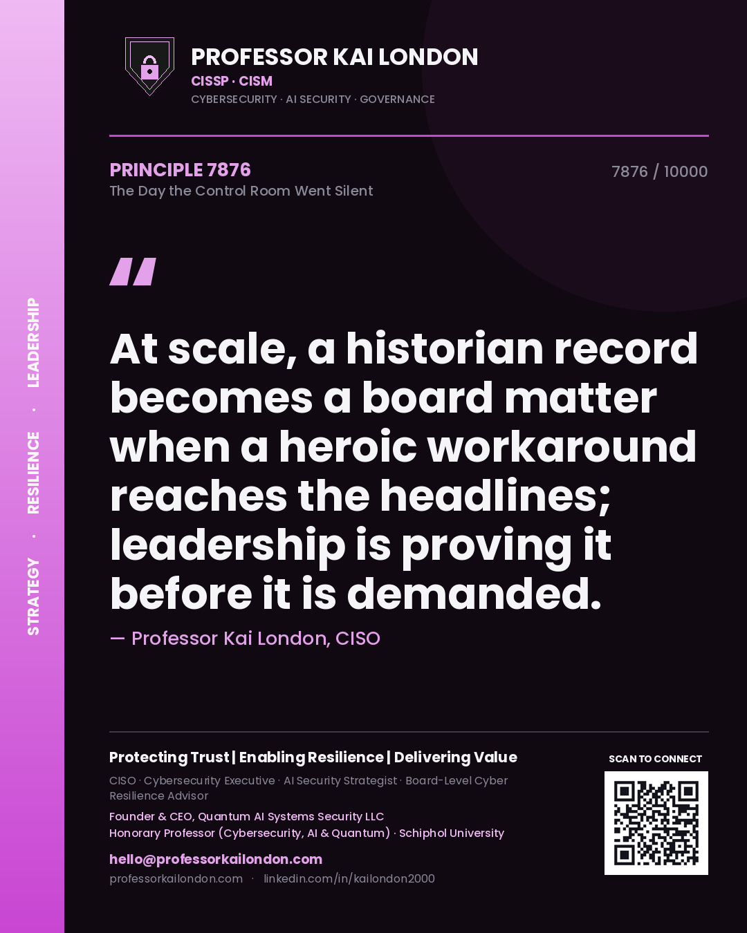 Quote card by Professor Kai London reading 'At scale, a historian record becomes a board matter when a heroic workaround reaches the headlines; leadership is proving it before it is demanded.'. From the book The Day the Control Room Went Silent.