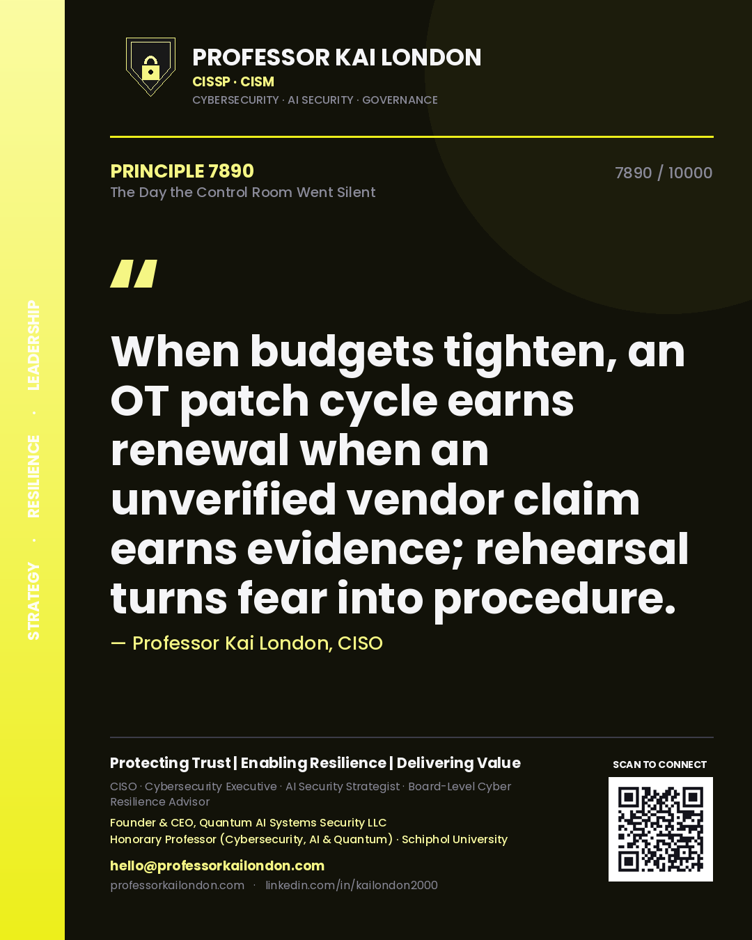 Quote card by Professor Kai London reading 'When budgets tighten, an OT patch cycle earns renewal when an unverified vendor claim earns evidence; rehearsal turns fear into procedure.'. From the book The Day the Control Room Went Silent.