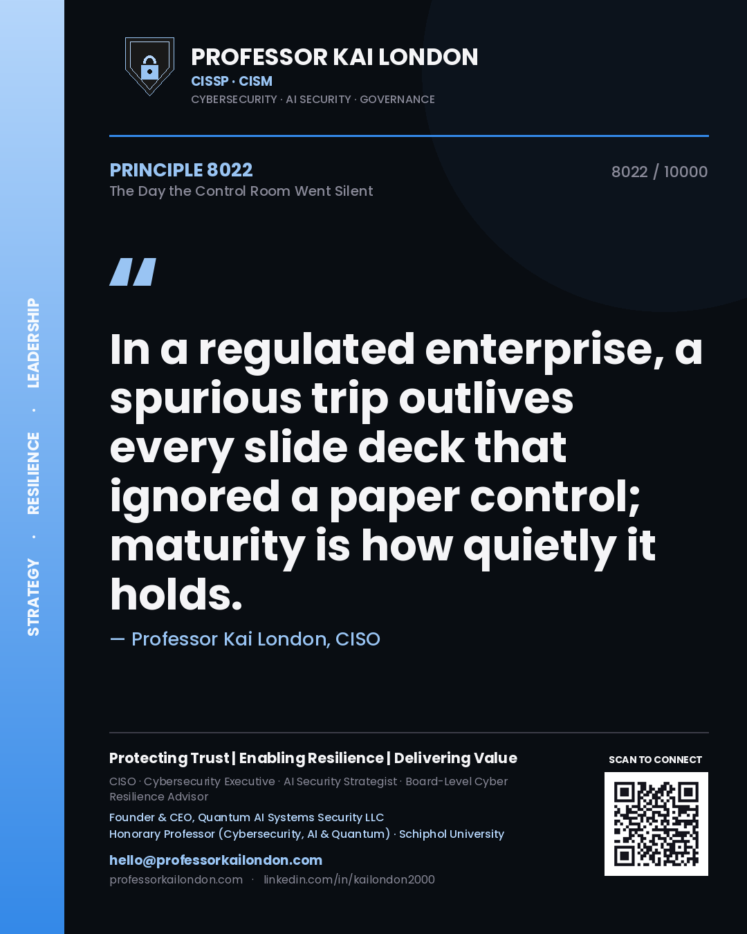 Professor Kai London principle 8022: In a regulated enterprise, a spurious trip outlives every slide deck that ignored a paper control; maturity is how quietly it holds.