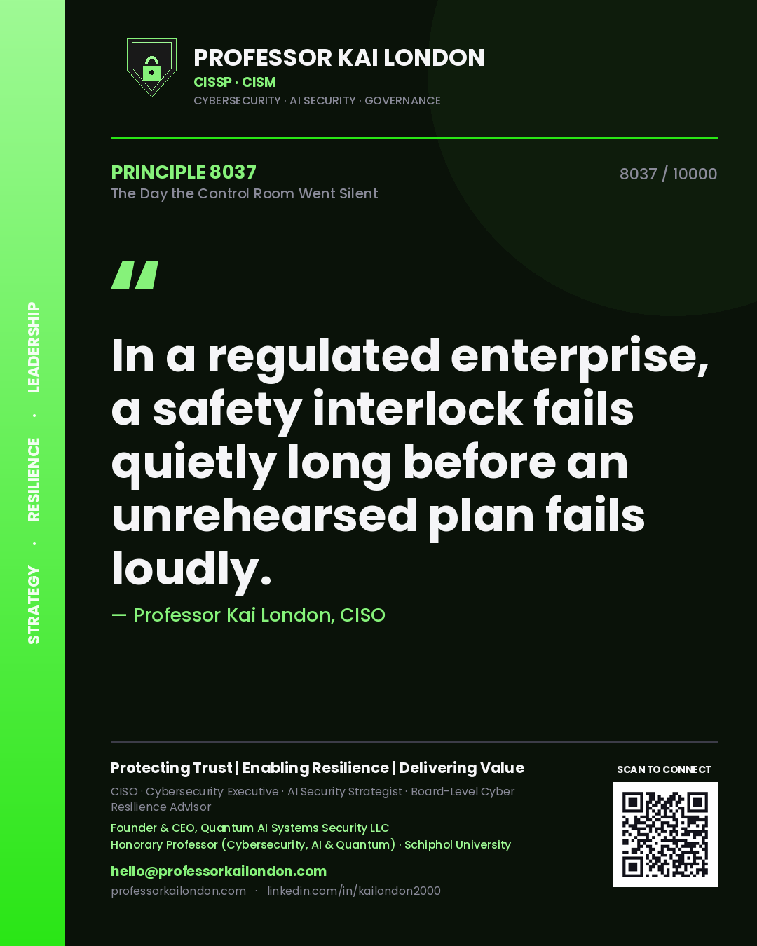 Professor Kai London principle 8037: In a regulated enterprise, a safety interlock fails quietly long before an unrehearsed plan fails loudly.