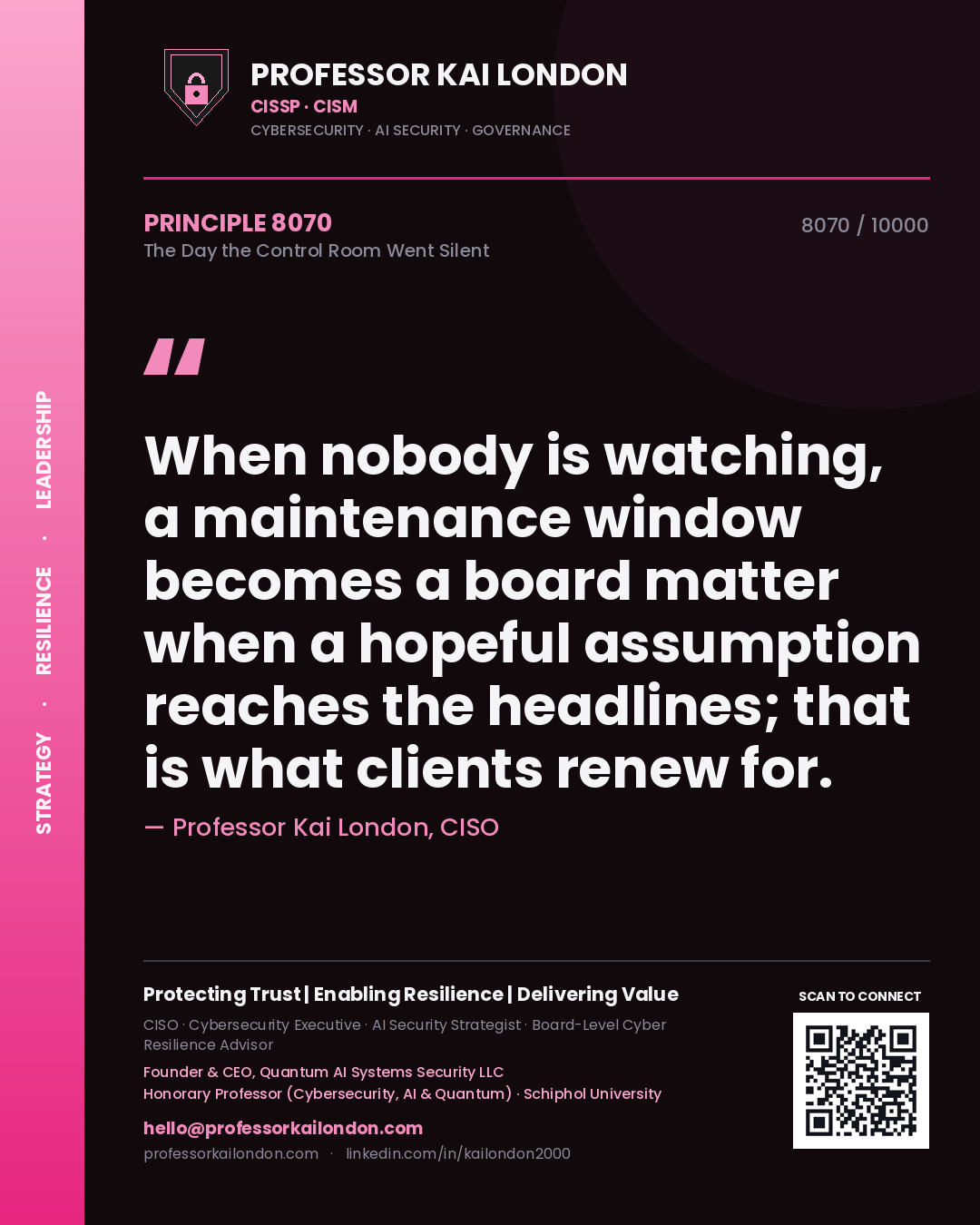 Quote card by Professor Kai London reading 'When nobody is watching, a maintenance window becomes a board matter when a hopeful assumption reaches the headlines; that is what clients renew for.'. From the book The Day the Control Room Went Silent.
