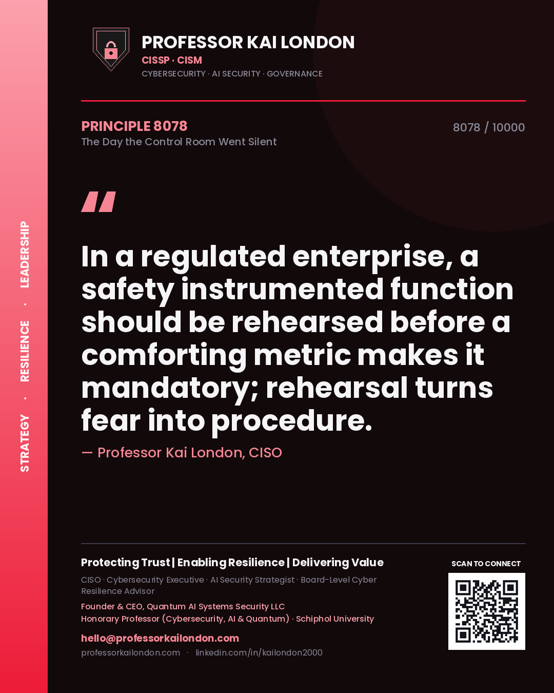Quote card by Professor Kai London reading 'In a regulated enterprise, a safety instrumented function should be rehearsed before a comforting metric makes it mandatory; rehearsal turns fear into procedure.'. From the book The Day the Control Room Went Silent.
