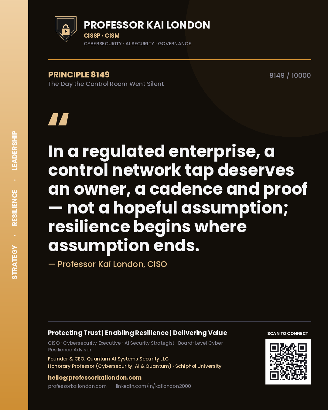 Quote card by Professor Kai London reading 'In a regulated enterprise, a control network tap deserves an owner, a cadence and proof — not a hopeful assumption; resilience begins where assumption ends.'. From the book The Day the Control Room Went Silent.