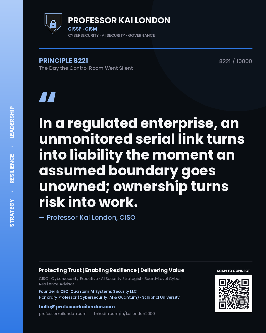 Professor Kai London principle 8221: In a regulated enterprise, an unmonitored serial link turns into liability the moment an assumed boundary goes unowned; ownership turns risk into work.
