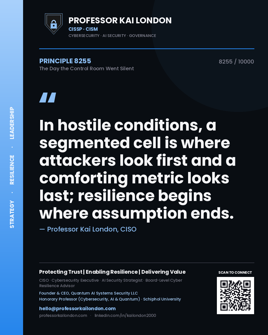 Quote card by Professor Kai London reading 'In hostile conditions, a segmented cell is where attackers look first and a comforting metric looks last; resilience begins where assumption ends.'. From the book The Day the Control Room Went Silent.