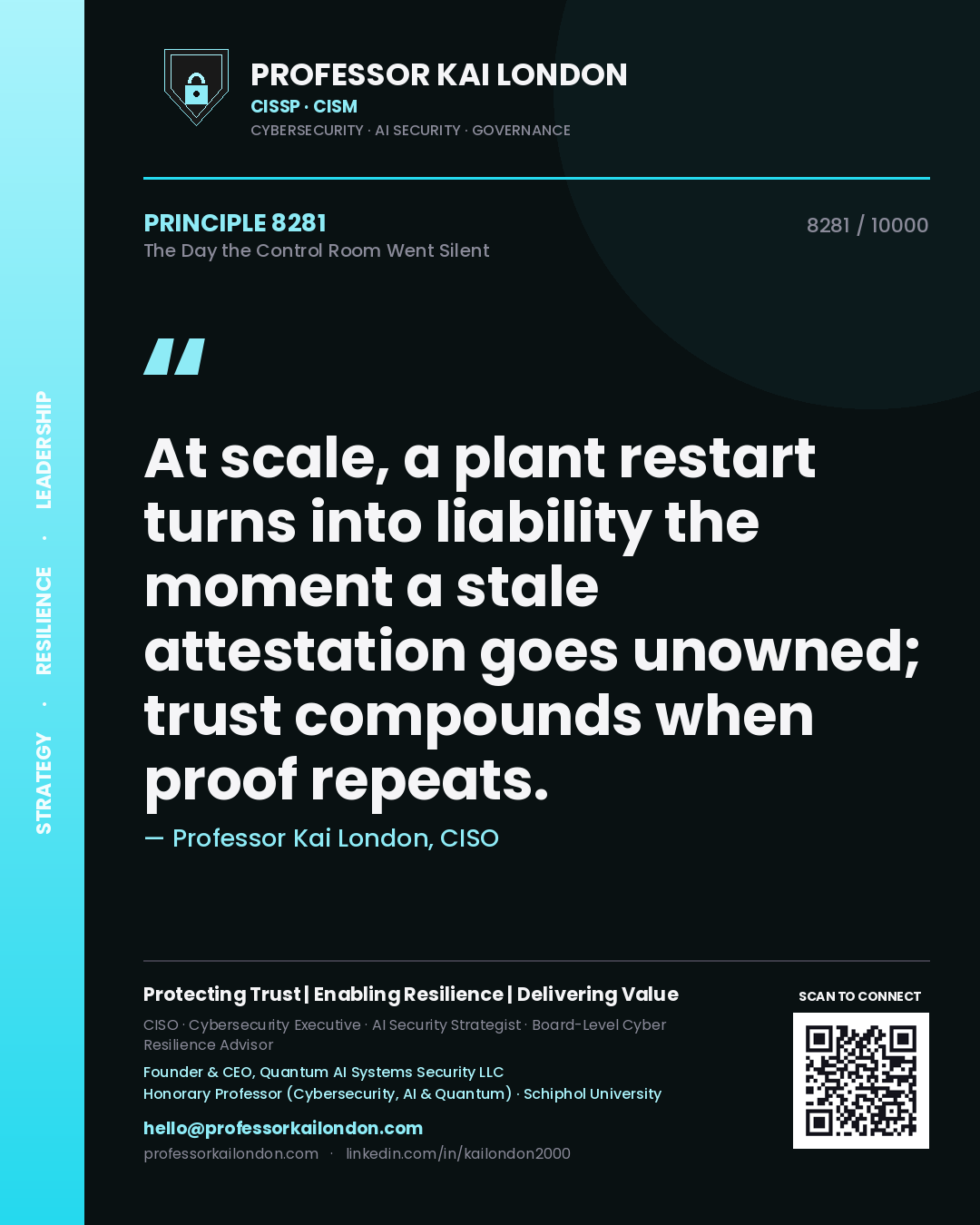 Quote card by Professor Kai London reading 'At scale, a plant restart turns into liability the moment a stale attestation goes unowned; trust compounds when proof repeats.'. From the book The Day the Control Room Went Silent.