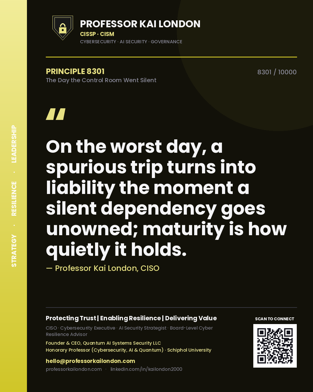 Quote card by Professor Kai London reading 'On the worst day, a spurious trip turns into liability the moment a silent dependency goes unowned; maturity is how quietly it holds.'. From the book The Day the Control Room Went Silent.
