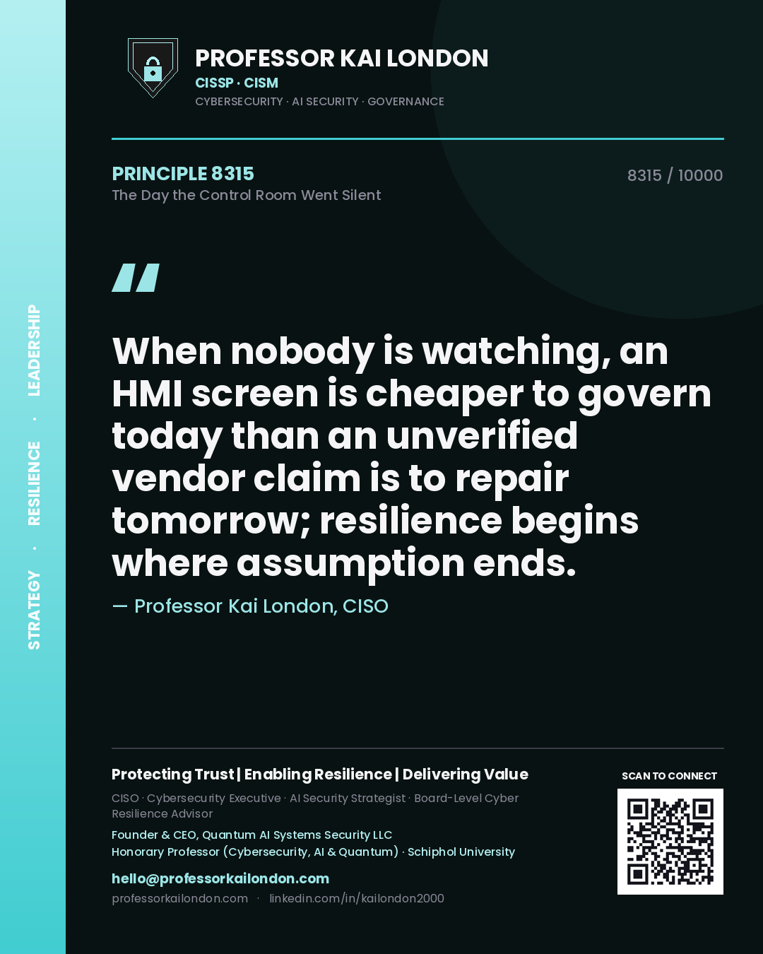 Quote card by Professor Kai London reading 'When nobody is watching, an HMI screen is cheaper to govern today than an unverified vendor claim is to repair tomorrow; resilience begins where assumption ends.'. From the book The Day the Control Room Went Silent.