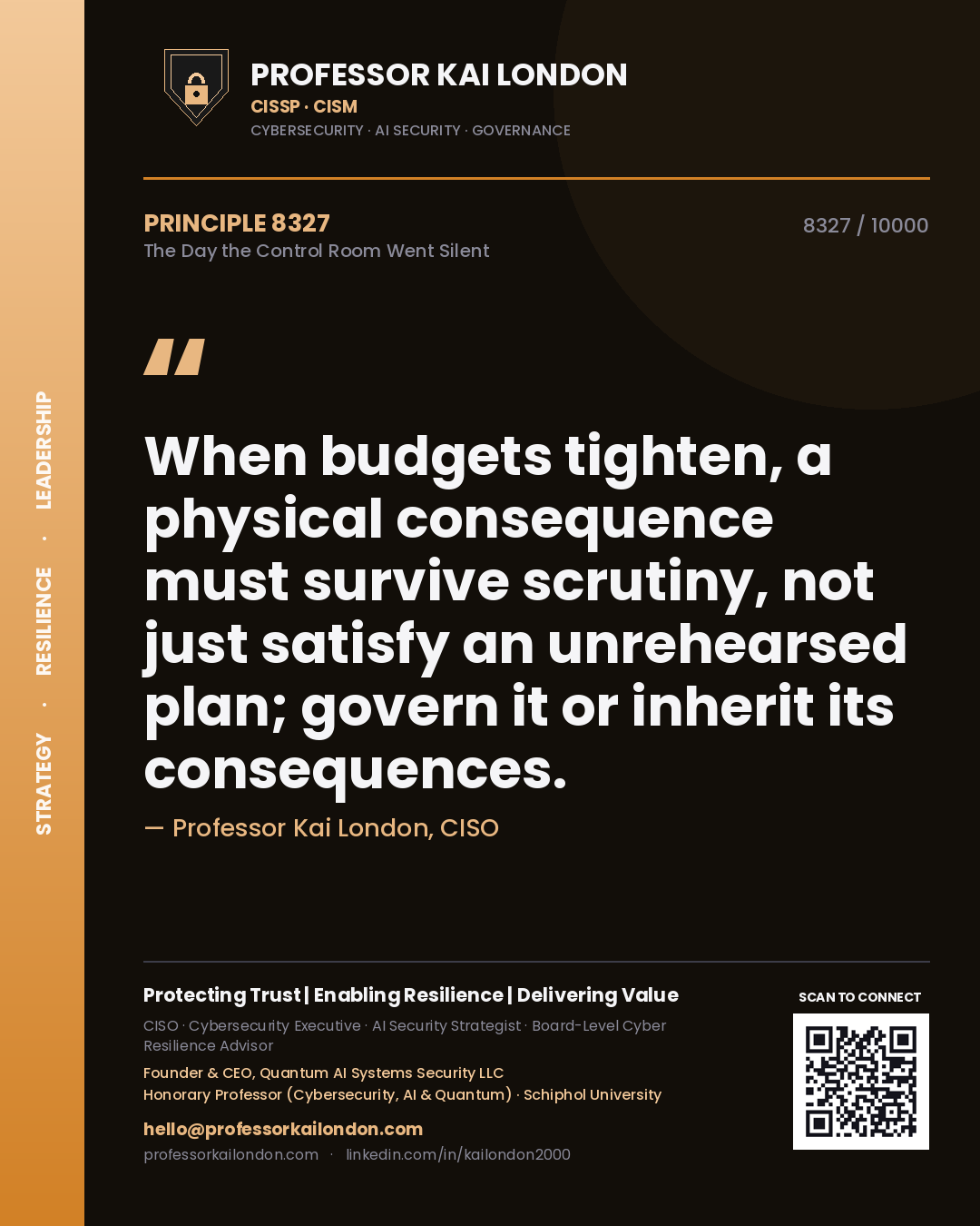 Professor Kai London principle 8327: When budgets tighten, a physical consequence must survive scrutiny, not just satisfy an unrehearsed plan; govern it or inherit its consequences.