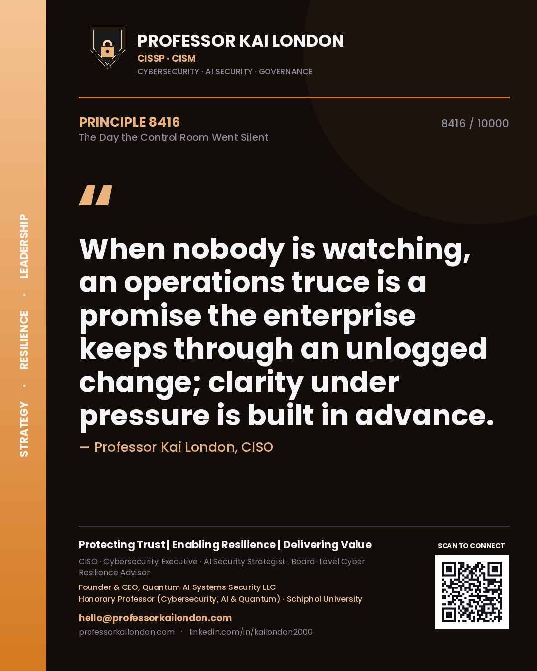 Professor Kai London principle 8416: When nobody is watching, an operations truce is a promise the enterprise keeps through an unlogged change; clarity under pressure is built in advance.