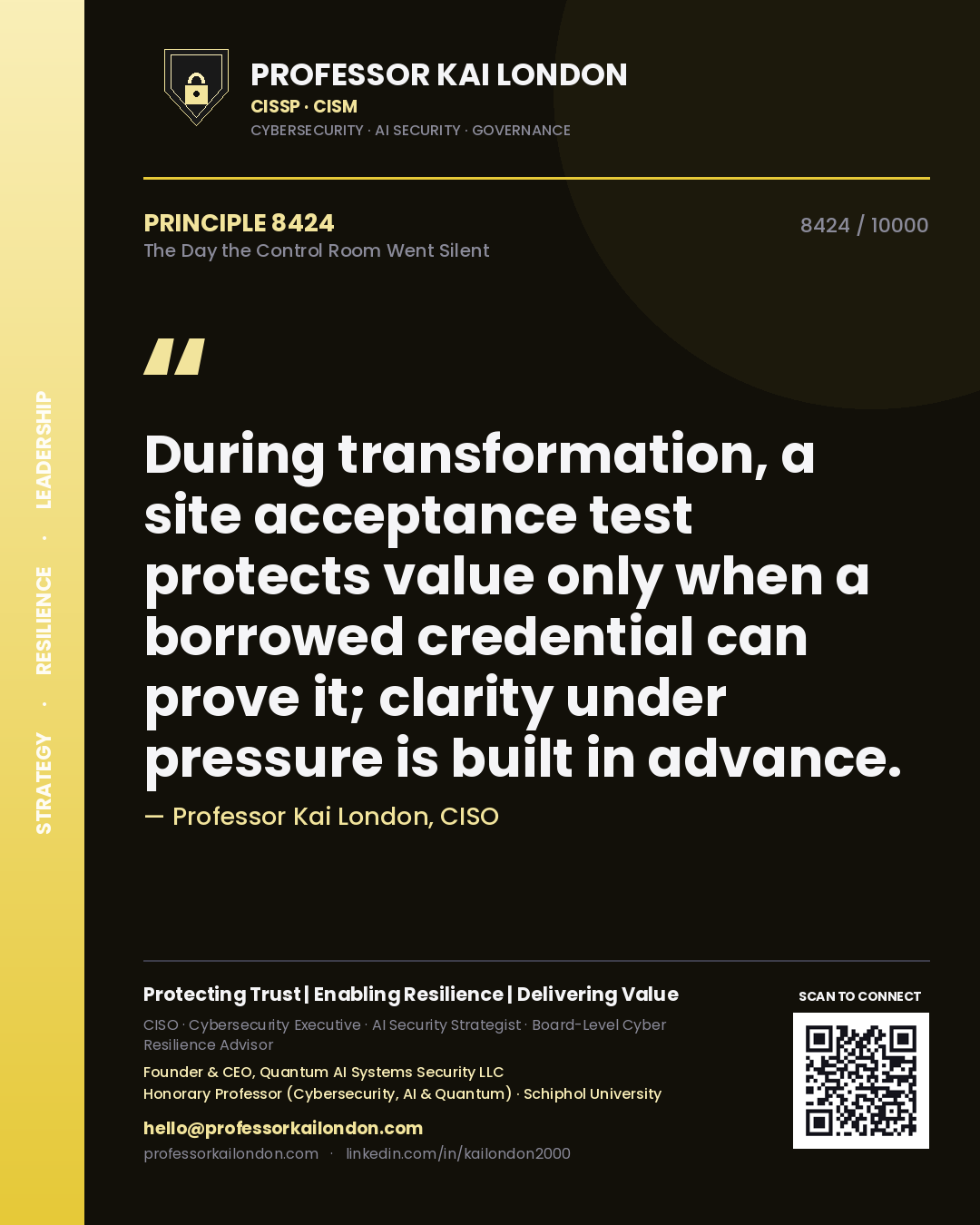Quote card by Professor Kai London reading 'During transformation, a site acceptance test protects value only when a borrowed credential can prove it; clarity under pressure is built in advance.'. From the book The Day the Control Room Went Silent.