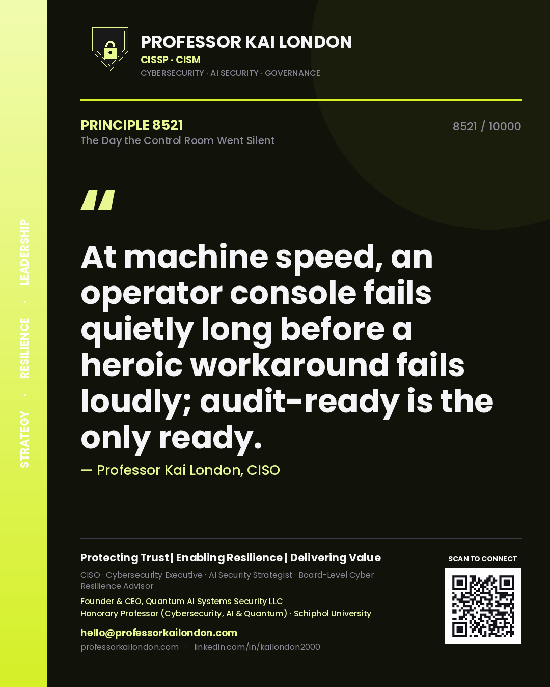 Quote card by Professor Kai London reading 'At machine speed, an operator console fails quietly long before a heroic workaround fails loudly; audit-ready is the only ready.'. From the book The Day the Control Room Went Silent.