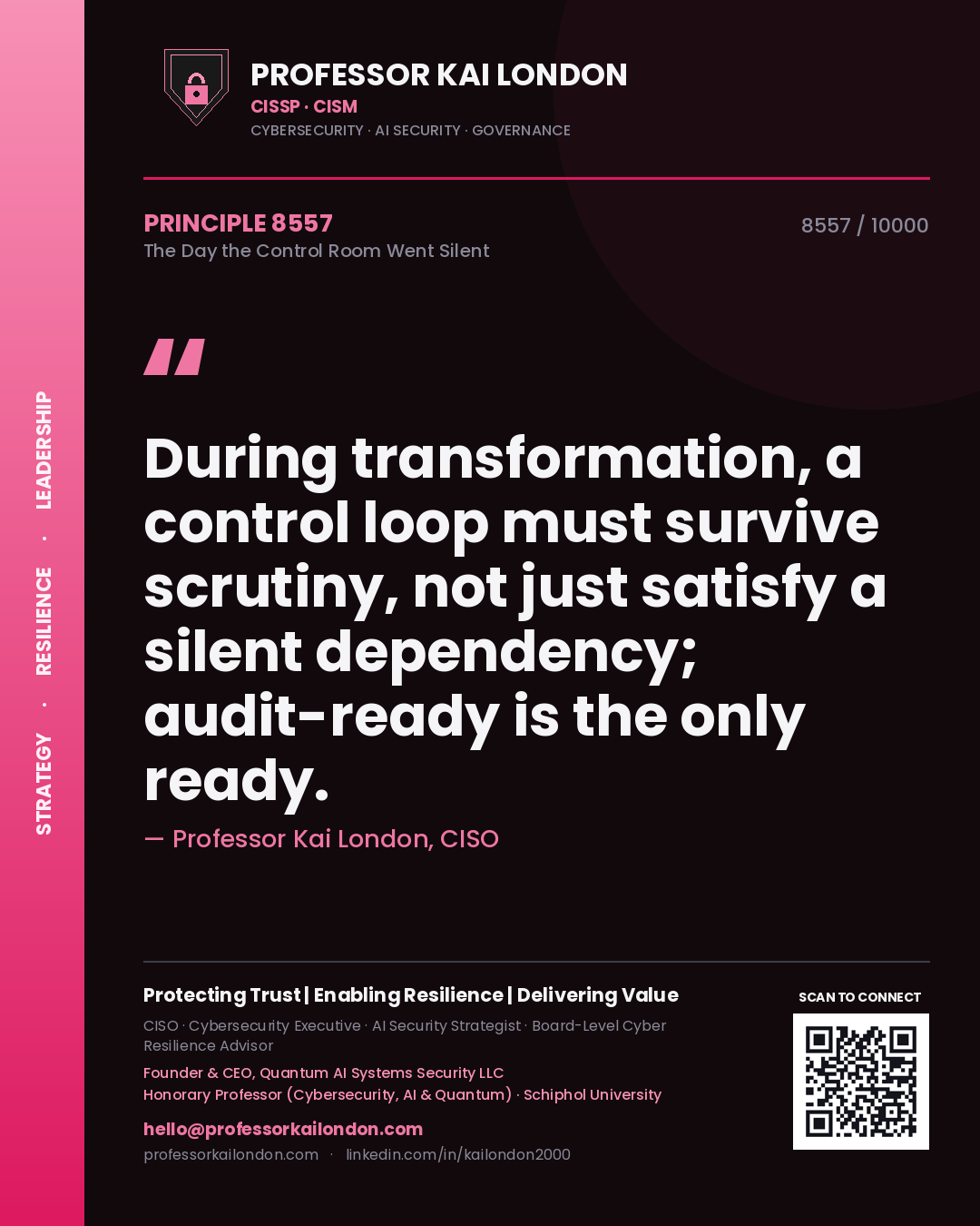 Quote card by Professor Kai London reading 'During transformation, a control loop must survive scrutiny, not just satisfy a silent dependency; audit-ready is the only ready.'. From the book The Day the Control Room Went Silent.
