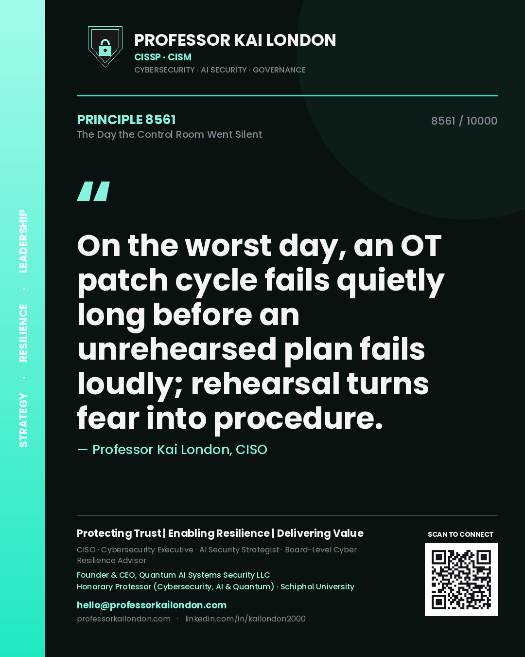 Quote card by Professor Kai London reading 'On the worst day, an OT patch cycle fails quietly long before an unrehearsed plan fails loudly; rehearsal turns fear into procedure.'. From the book The Day the Control Room Went Silent.