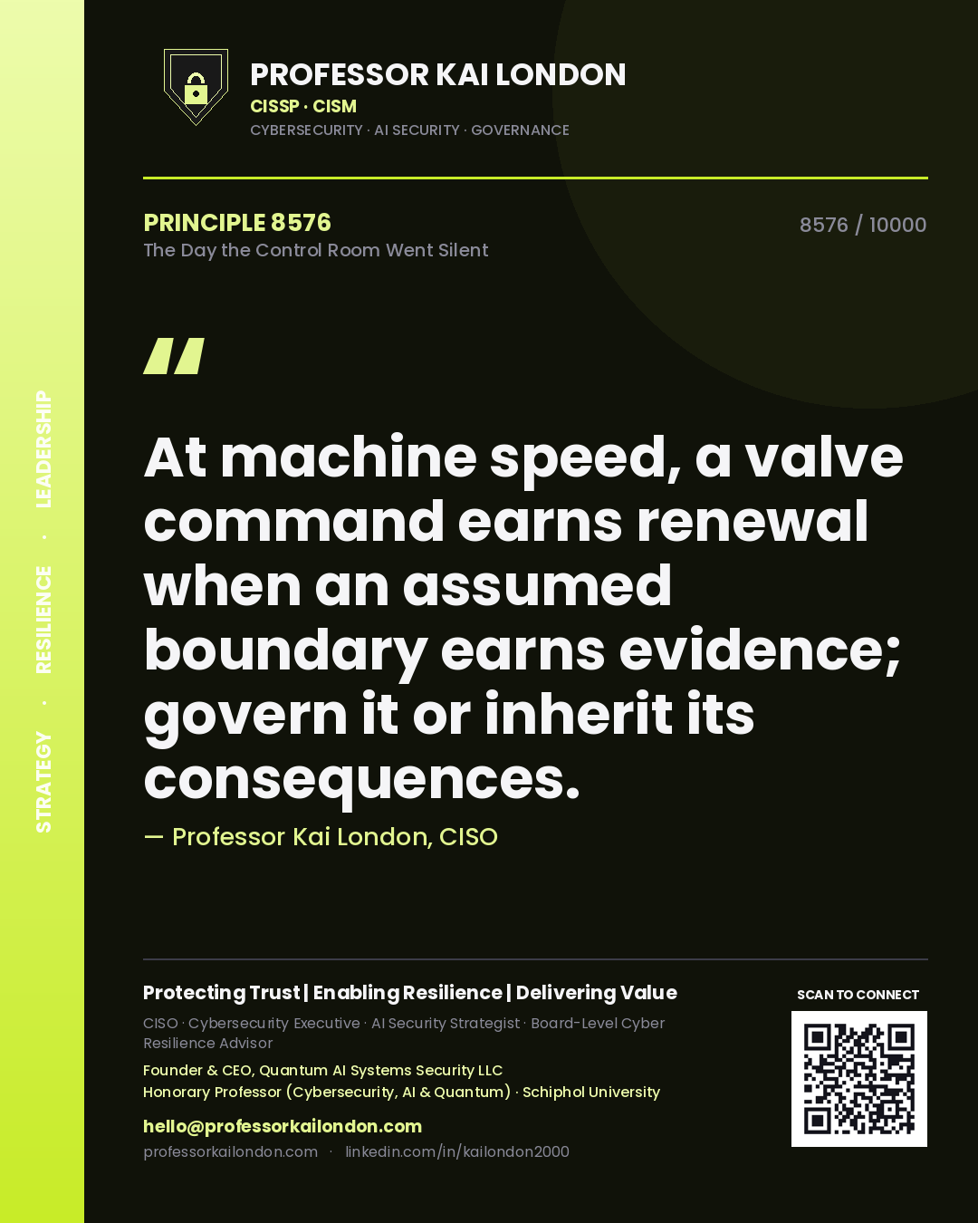 Quote card by Professor Kai London reading 'At machine speed, a valve command earns renewal when an assumed boundary earns evidence; govern it or inherit its consequences.'. From the book The Day the Control Room Went Silent.