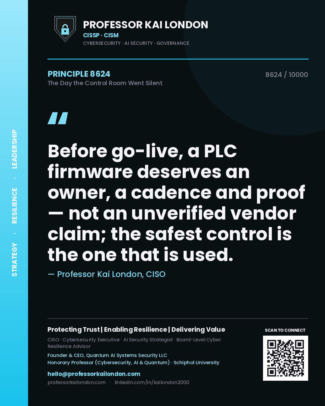 Professor Kai London principle 8624: Before go-live, a PLC firmware deserves an owner, a cadence and proof — not an unverified vendor claim; the safest control is the one that is used.