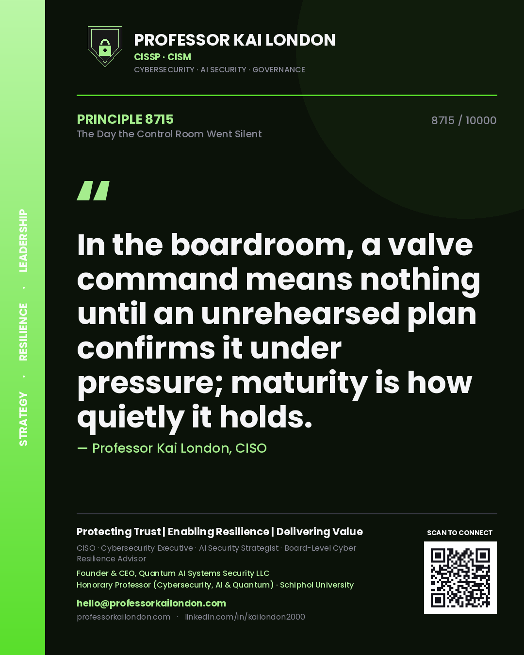 Professor Kai London principle 8715: In the boardroom, a valve command means nothing until an unrehearsed plan confirms it under pressure; maturity is how quietly it holds.