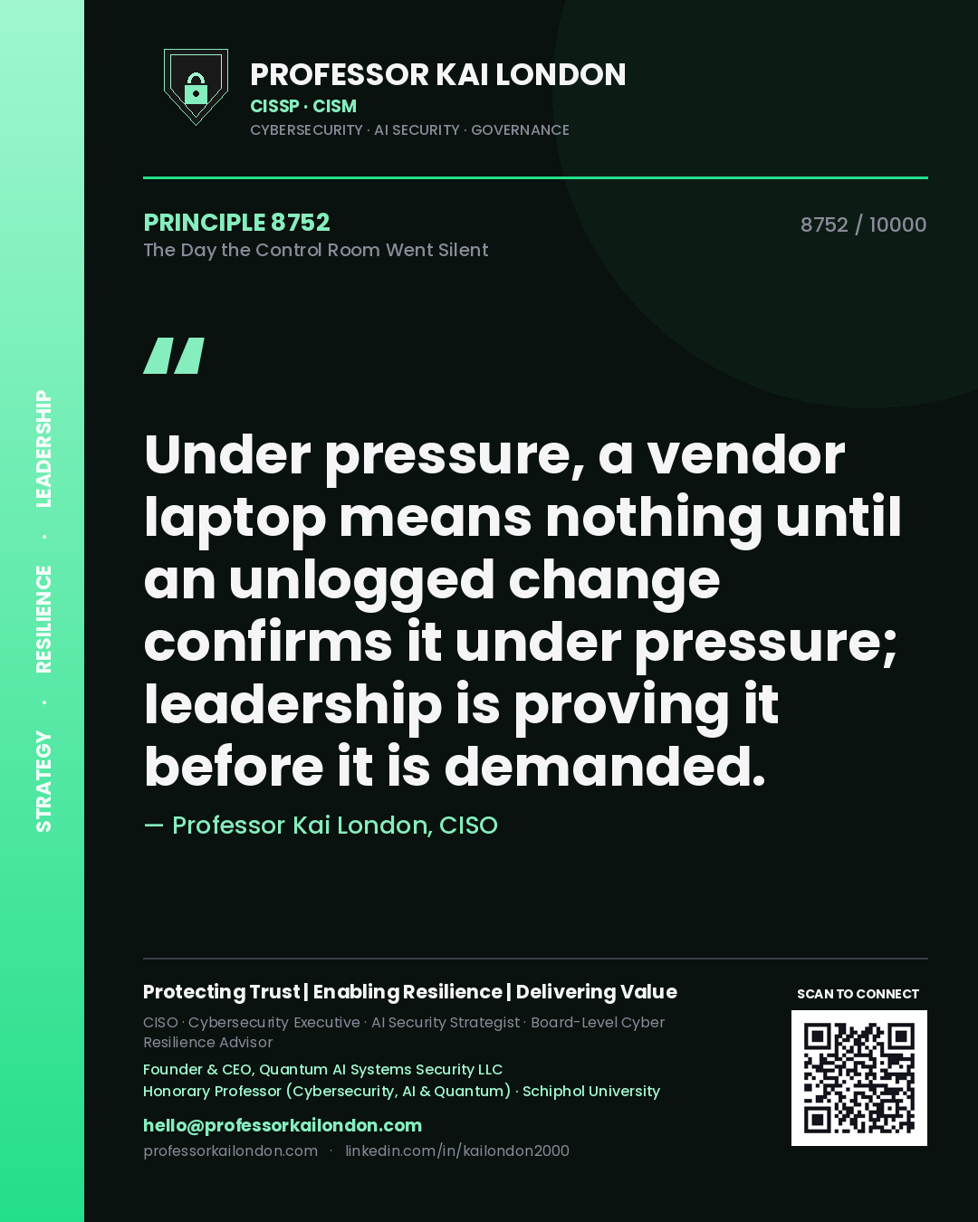 Quote card by Professor Kai London reading 'Under pressure, a vendor laptop means nothing until an unlogged change confirms it under pressure; leadership is proving it before it is demanded.'. From the book The Day the Control Room Went Silent.
