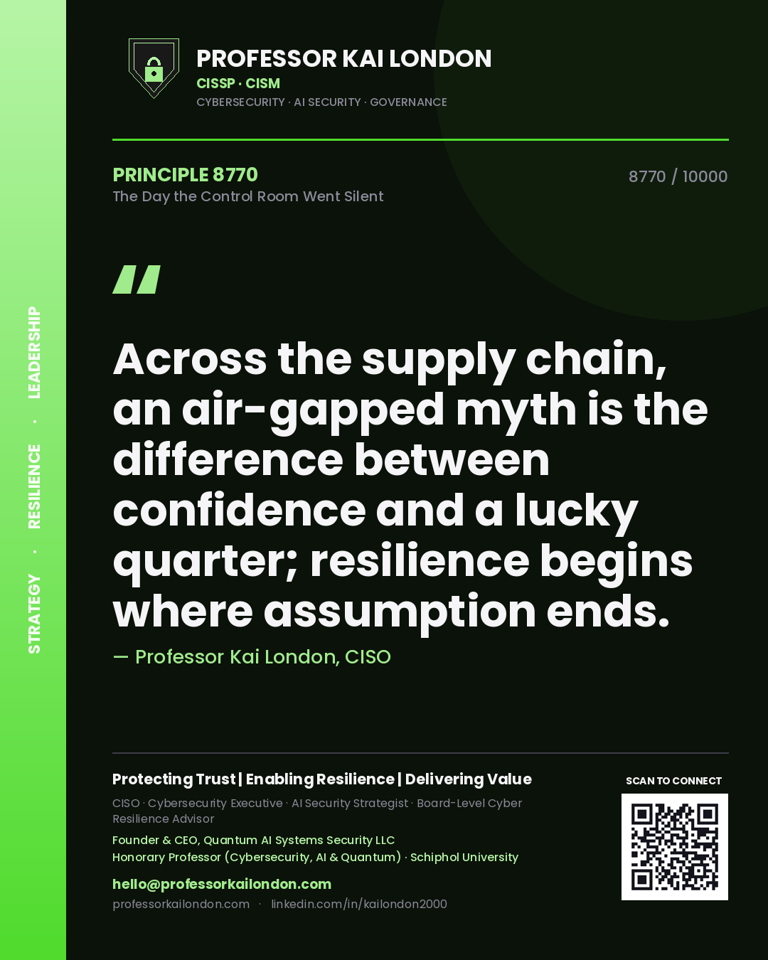 Quote card by Professor Kai London reading 'Across the supply chain, an air-gapped myth is the difference between confidence and a lucky quarter; resilience begins where assumption ends.'. From the book The Day the Control Room Went Silent.