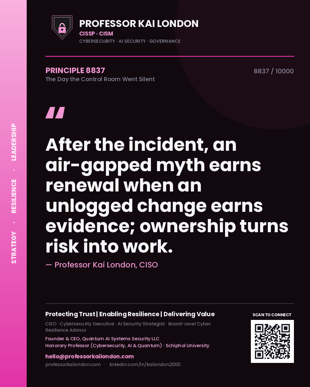 Quote card by Professor Kai London reading 'After the incident, an air-gapped myth earns renewal when an unlogged change earns evidence; ownership turns risk into work.'. From the book The Day the Control Room Went Silent.