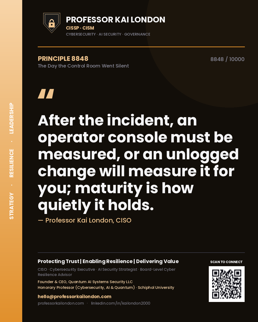 Quote card by Professor Kai London reading 'After the incident, an operator console must be measured, or an unlogged change will measure it for you; maturity is how quietly it holds.'. From the book The Day the Control Room Went Silent.