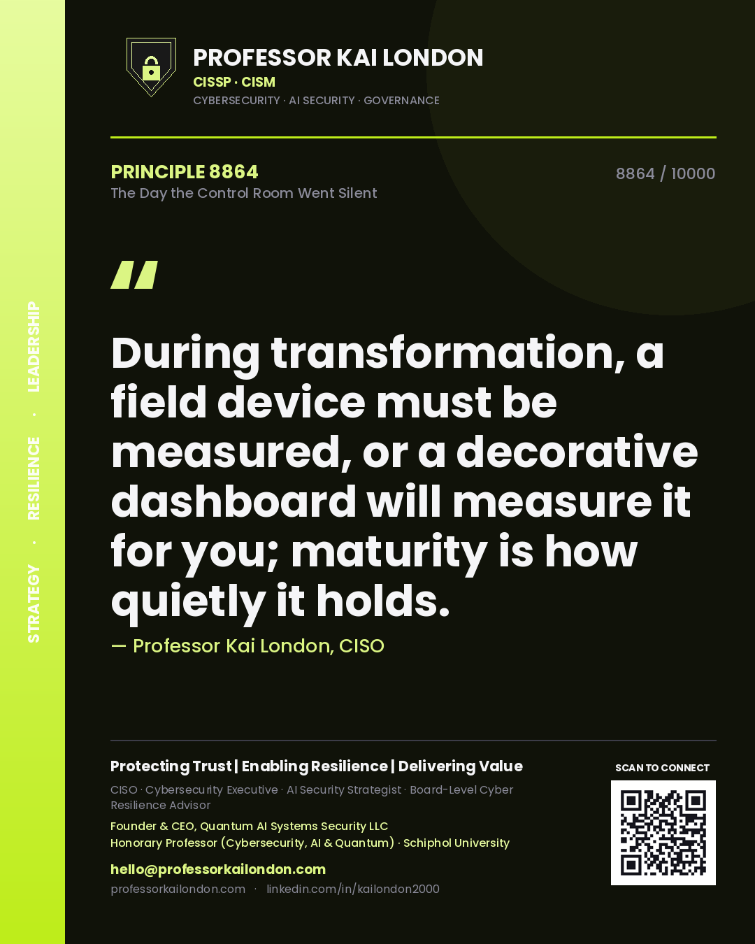 Quote card by Professor Kai London reading 'During transformation, a field device must be measured, or a decorative dashboard will measure it for you; maturity is how quietly it holds.'. From the book The Day the Control Room Went Silent.