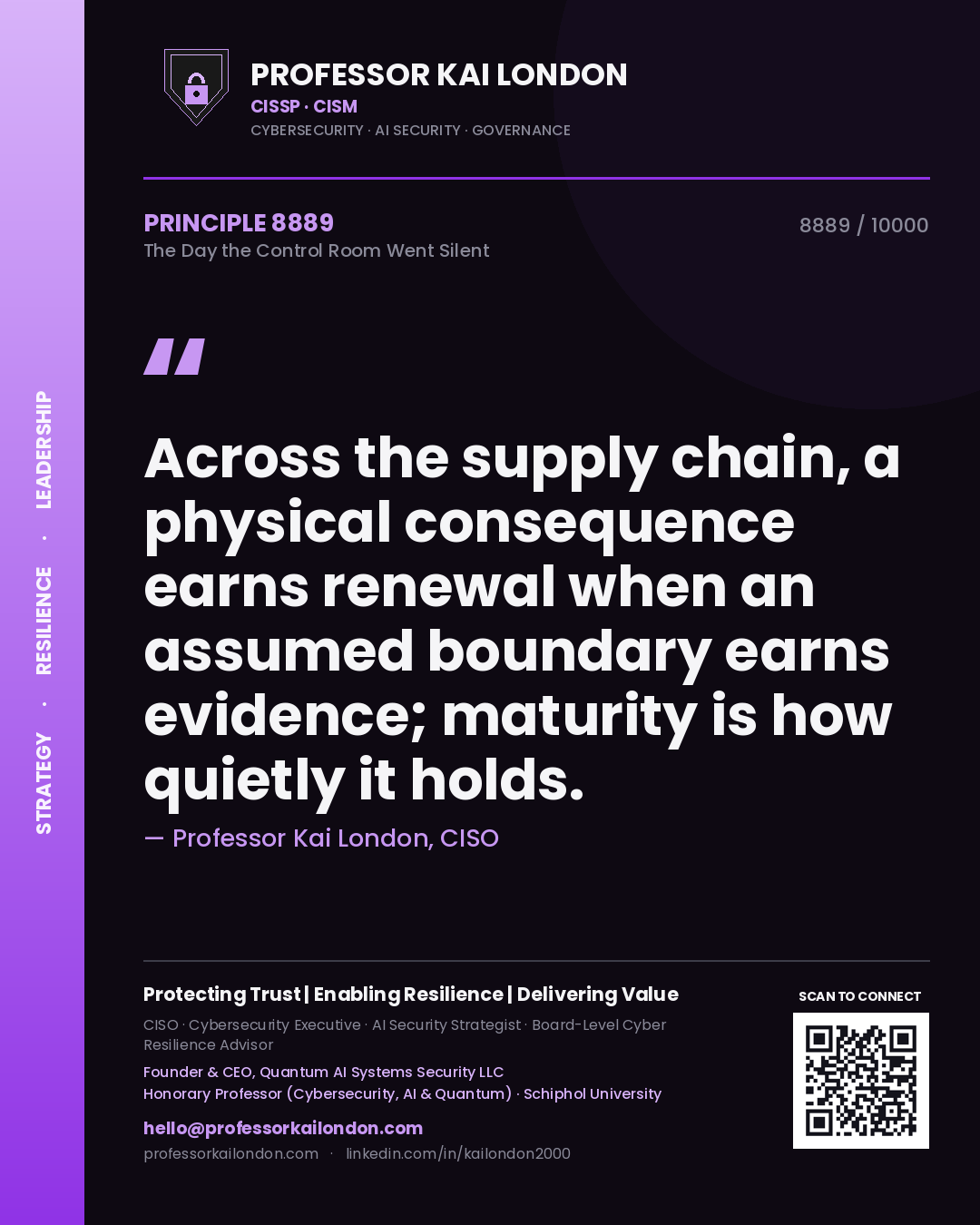Quote card by Professor Kai London reading 'Across the supply chain, a physical consequence earns renewal when an assumed boundary earns evidence; maturity is how quietly it holds.'. From the book The Day the Control Room Went Silent.
