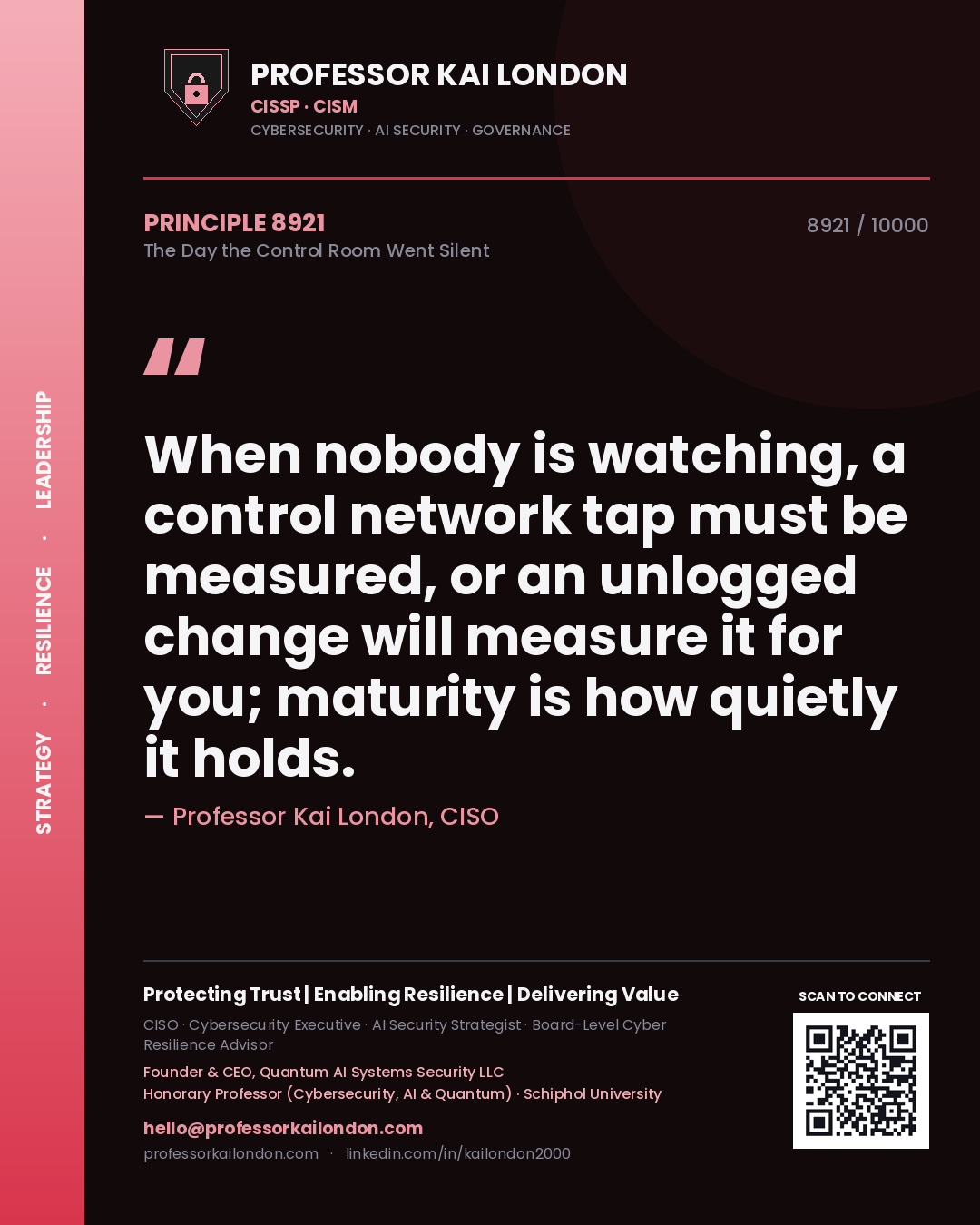 Quote card by Professor Kai London reading 'When nobody is watching, a control network tap must be measured, or an unlogged change will measure it for you; maturity is how quietly it holds.'. From the book The Day the Control Room Went Silent.