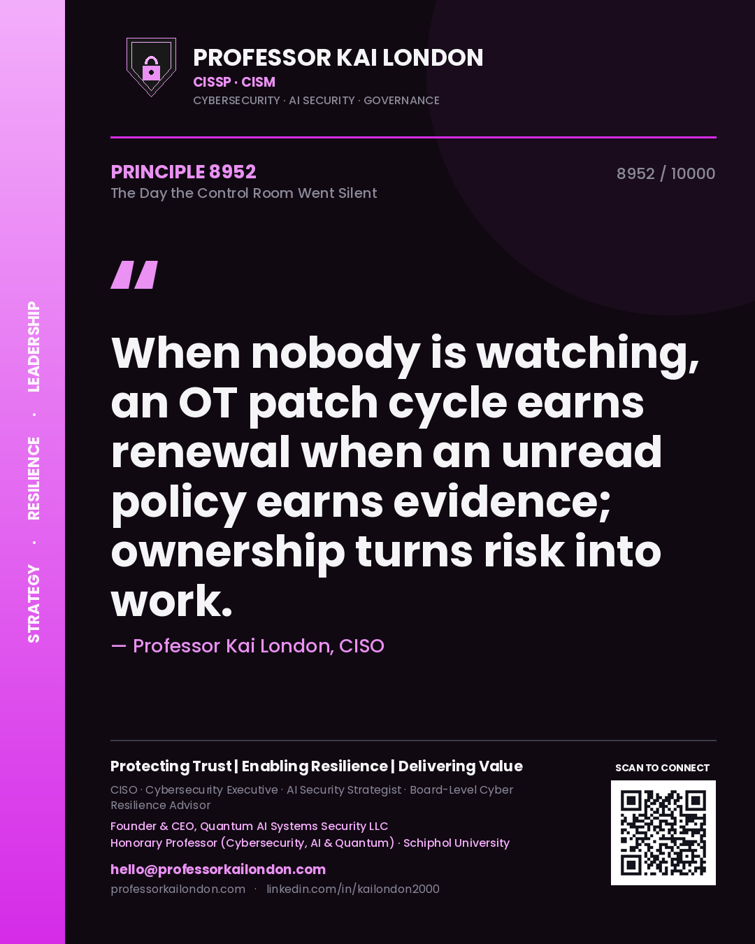 Quote card by Professor Kai London reading 'When nobody is watching, an OT patch cycle earns renewal when an unread policy earns evidence; ownership turns risk into work.'. From the book The Day the Control Room Went Silent.