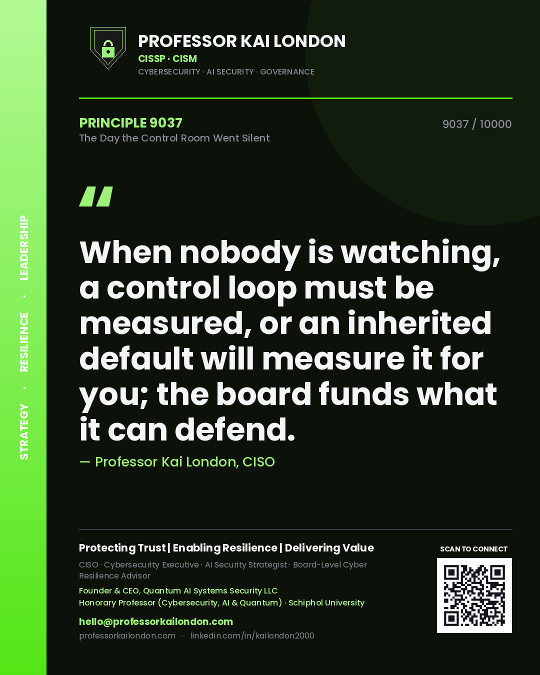Professor Kai London principle 9037: When nobody is watching, a control loop must be measured, or an inherited default will measure it for you; the board funds what it can defend.