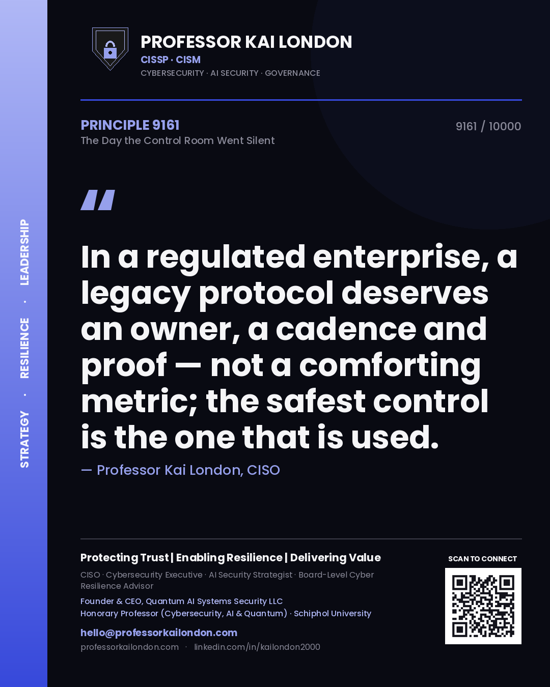 Quote card by Professor Kai London reading 'In a regulated enterprise, a legacy protocol deserves an owner, a cadence and proof — not a comforting metric; the safest control is the one that is used.'. From the book The Day the Control Room Went Silent.
