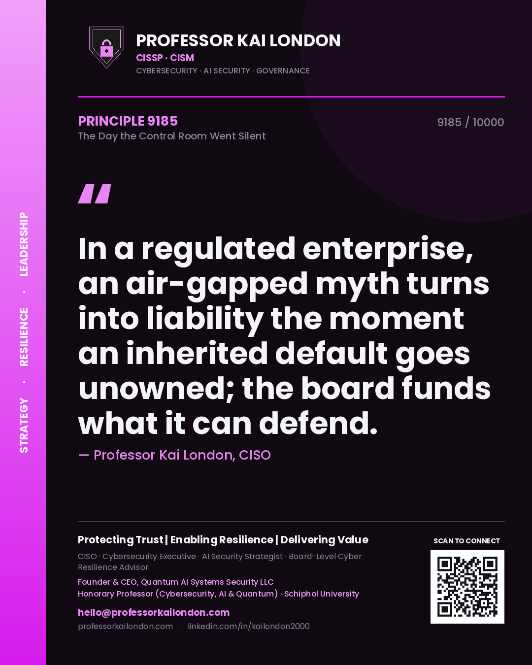 Quote card by Professor Kai London reading 'In a regulated enterprise, an air-gapped myth turns into liability the moment an inherited default goes unowned; the board funds what it can defend.'. From the book The Day the Control Room Went Silent.