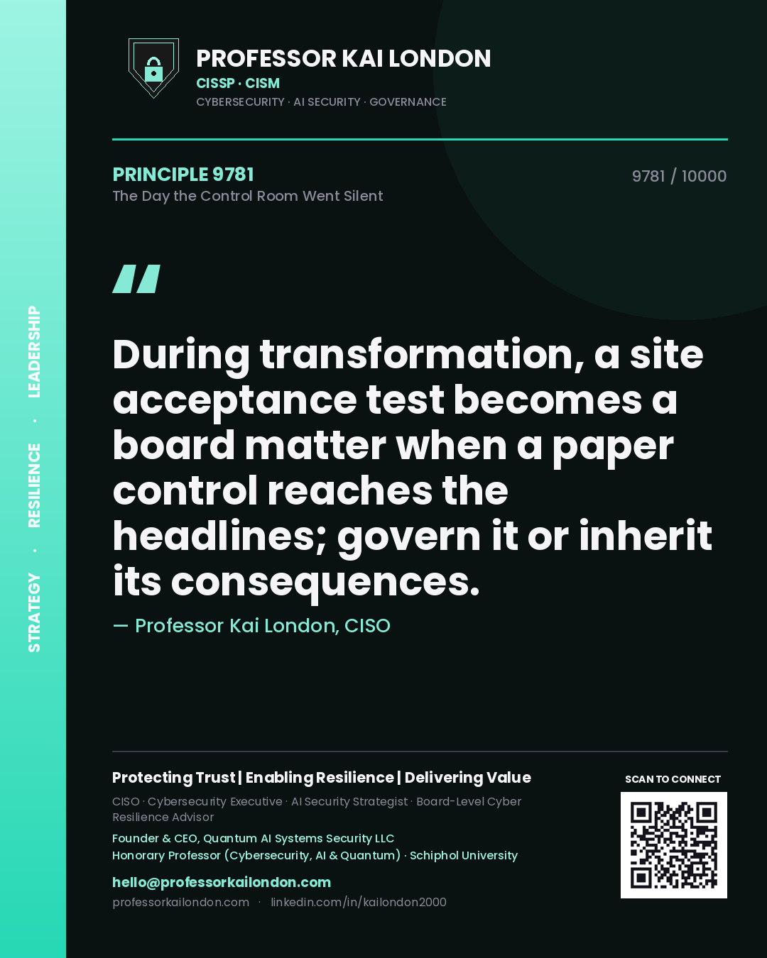 Quote card by Professor Kai London reading 'During transformation, a site acceptance test becomes a board matter when a paper control reaches the headlines; govern it or inherit its consequences.'. From the book The Day the Control Room Went Silent.