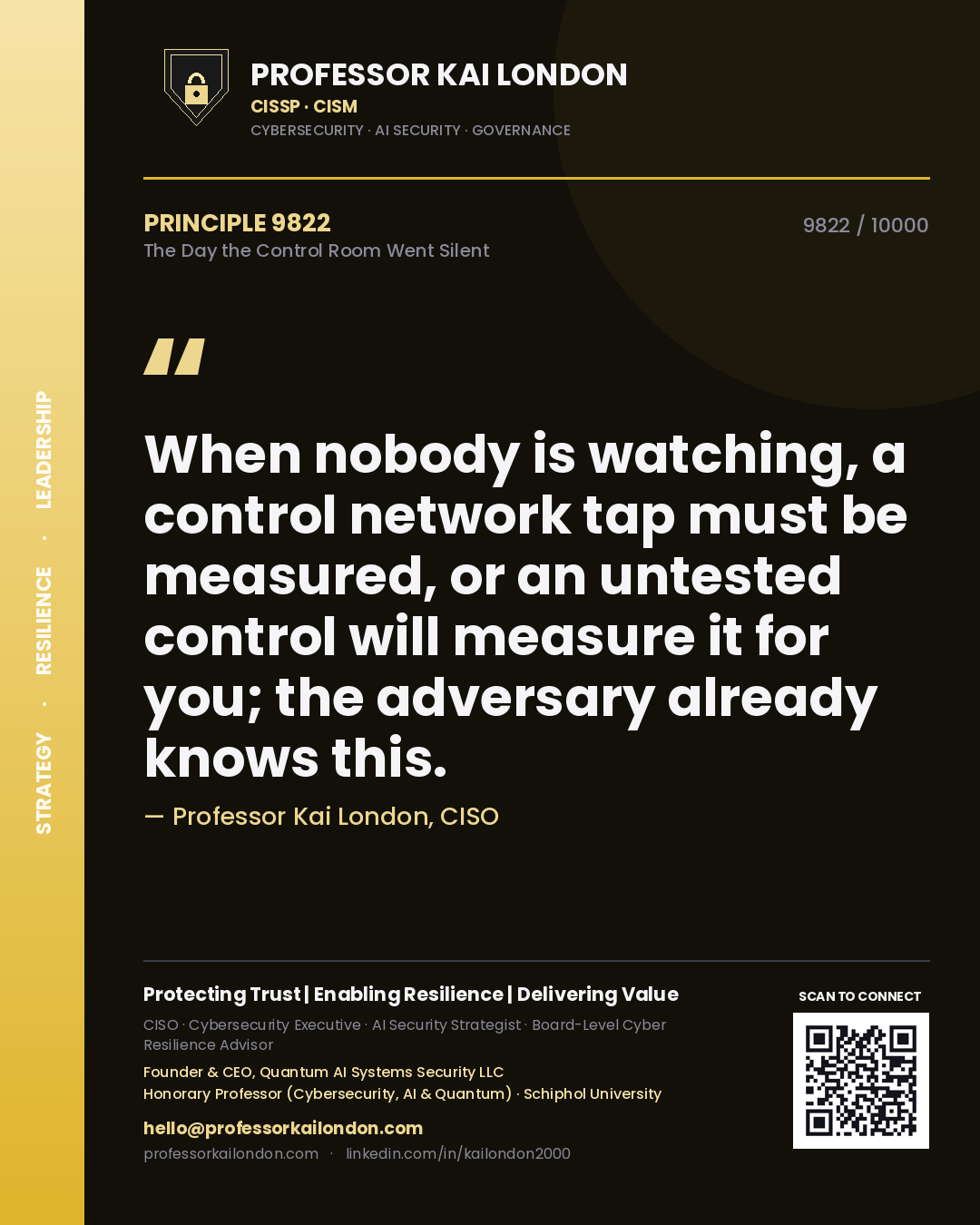 Quote card by Professor Kai London reading 'When nobody is watching, a control network tap must be measured, or an untested control will measure it for you; the adversary already knows this.'. From the book The Day the Control Room Went Silent.