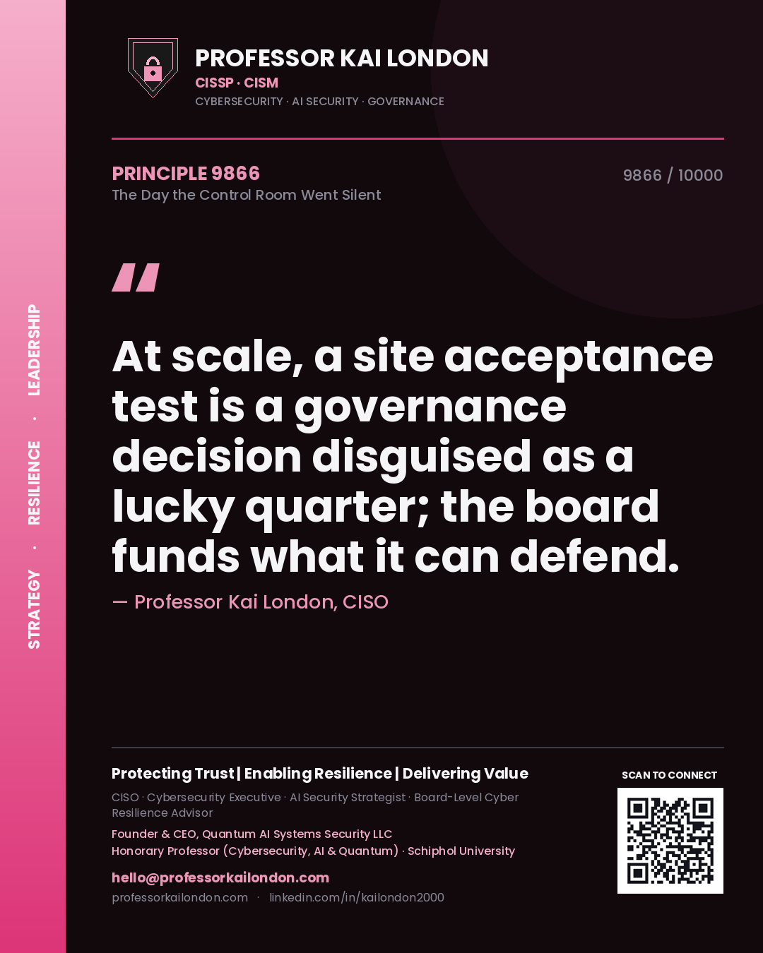 Quote card by Professor Kai London reading 'At scale, a site acceptance test is a governance decision disguised as a lucky quarter; the board funds what it can defend.'. From the book The Day the Control Room Went Silent.