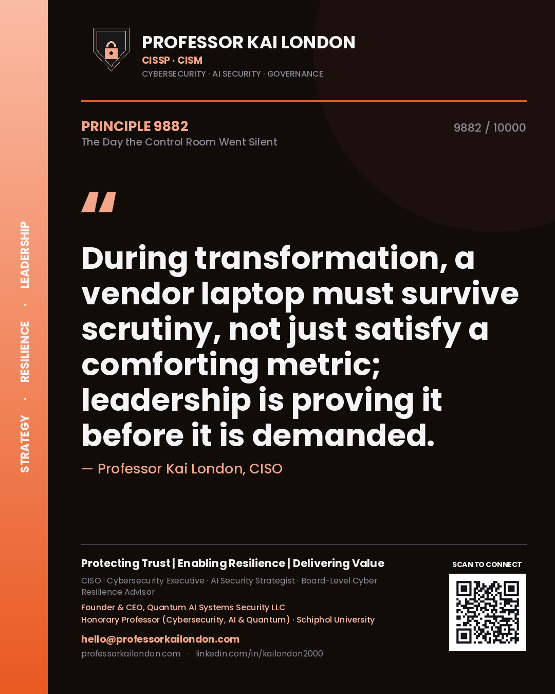 Quote card by Professor Kai London reading 'During transformation, a vendor laptop must survive scrutiny, not just satisfy a comforting metric; leadership is proving it before it is demanded.'. From the book The Day the Control Room Went Silent.