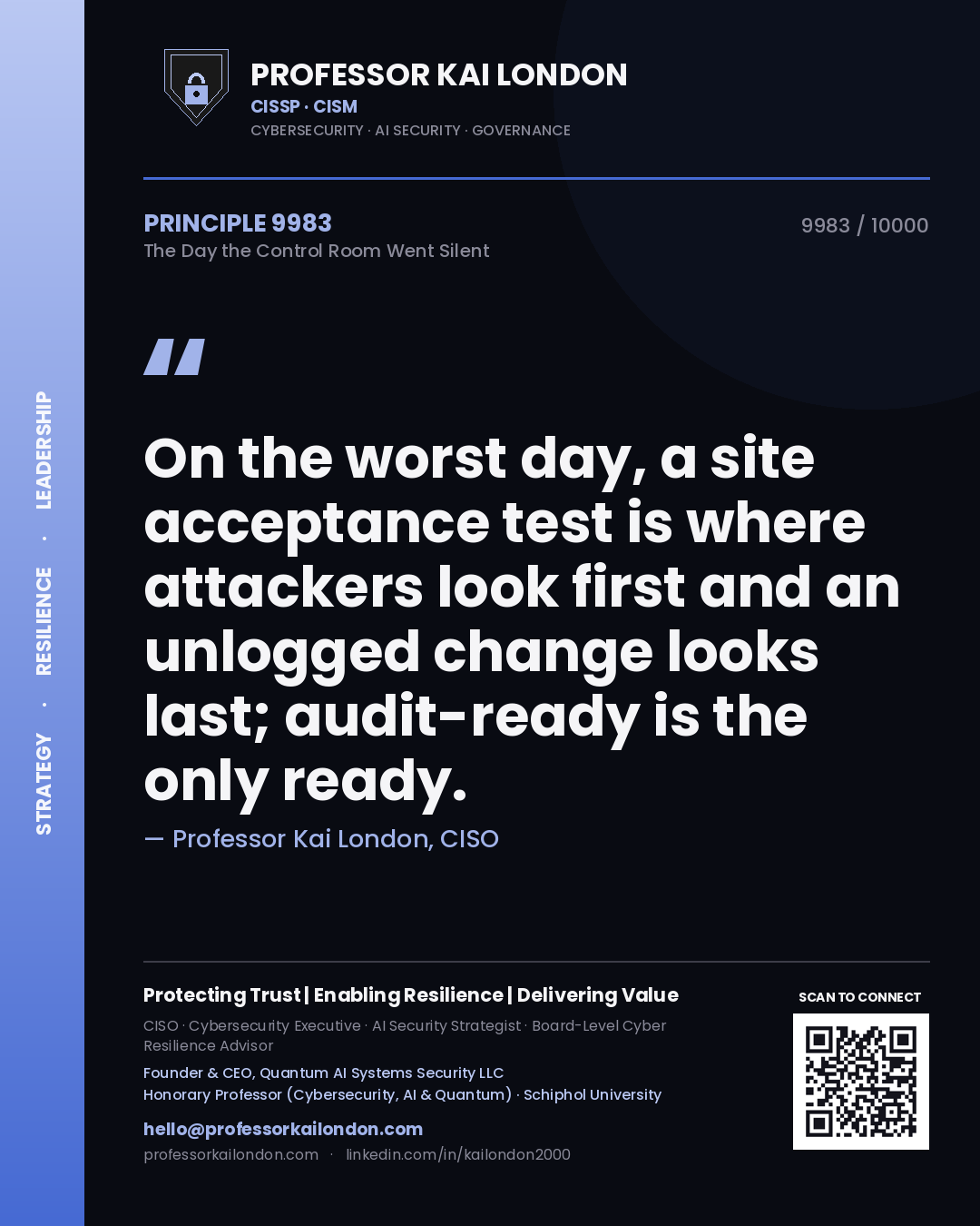 Professor Kai London principle 9983: On the worst day, a site acceptance test is where attackers look first and an unlogged change looks last; audit-ready is the only ready.