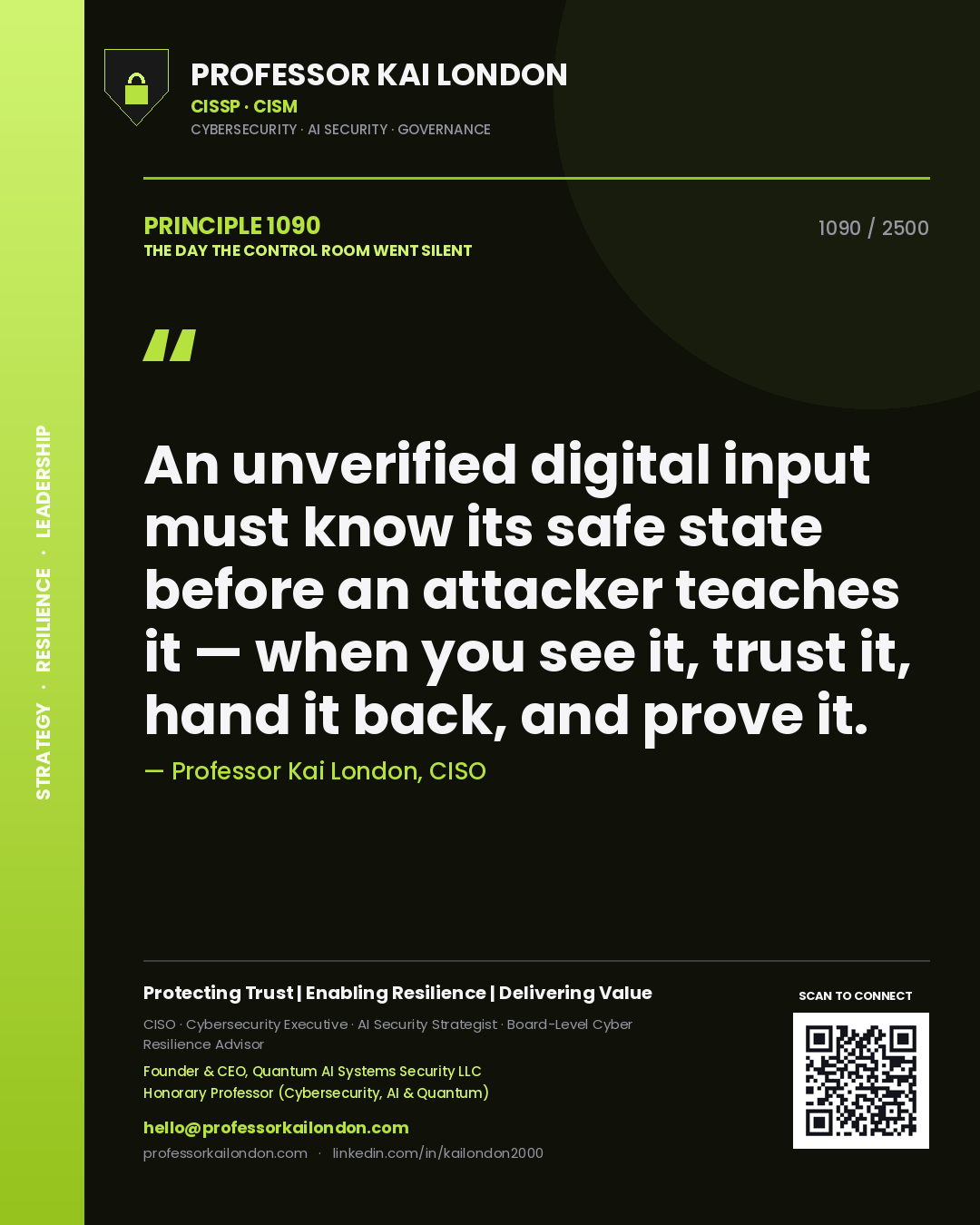 Professor Kai London principle 1090: An unverified digital input must know its safe state before an attacker teaches it — when you see it, trust it, hand it back, and prove it.
