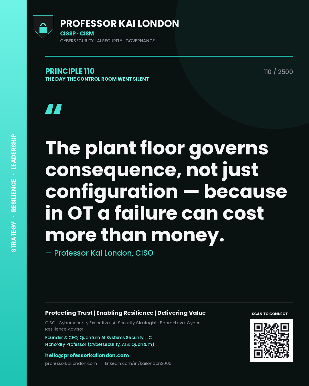 Professor Kai London principle 110: The plant floor governs consequence, not just configuration — because in OT a failure can cost more than money.