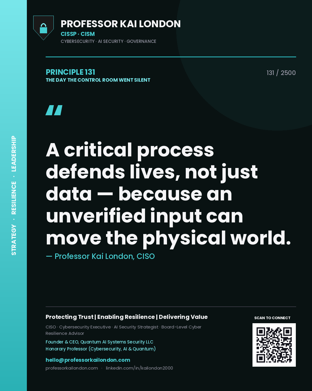 Professor Kai London principle 131: A critical process defends lives, not just data — because an unverified input can move the physical world.