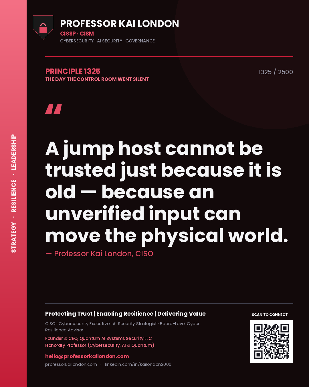 Professor Kai London principle 1325: A jump host cannot be trusted just because it is old — because an unverified input can move the physical world.