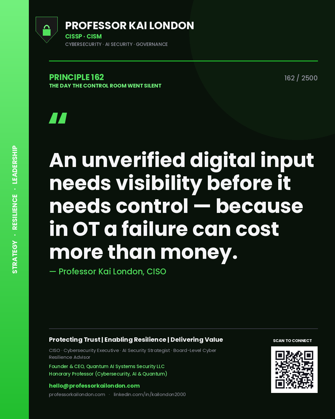 Professor Kai London principle 162: An unverified digital input needs visibility before it needs control — because in OT a failure can cost more than money.