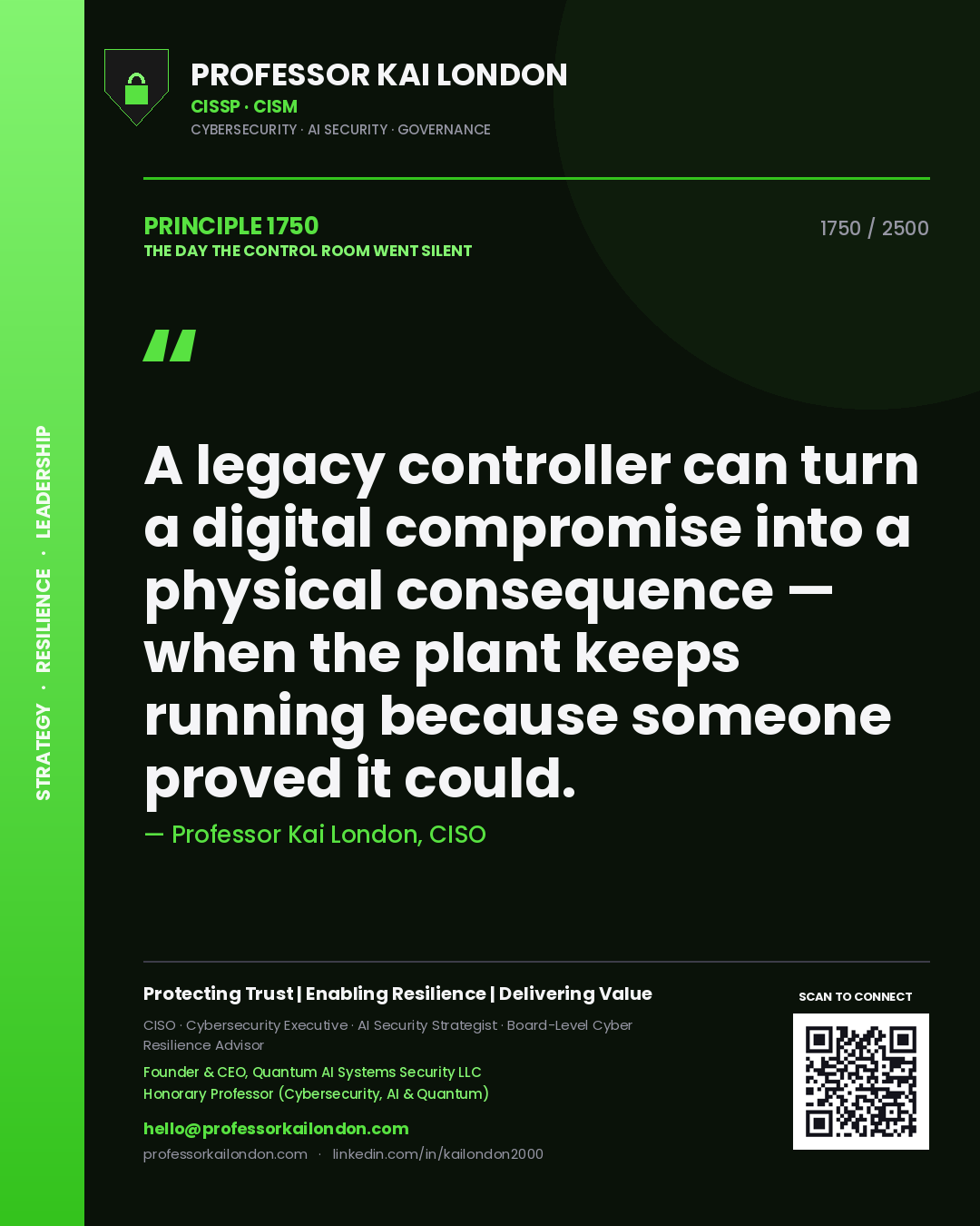 Professor Kai London principle 1750: A legacy controller can turn a digital compromise into a physical consequence — when the plant keeps running because someone proved it could.