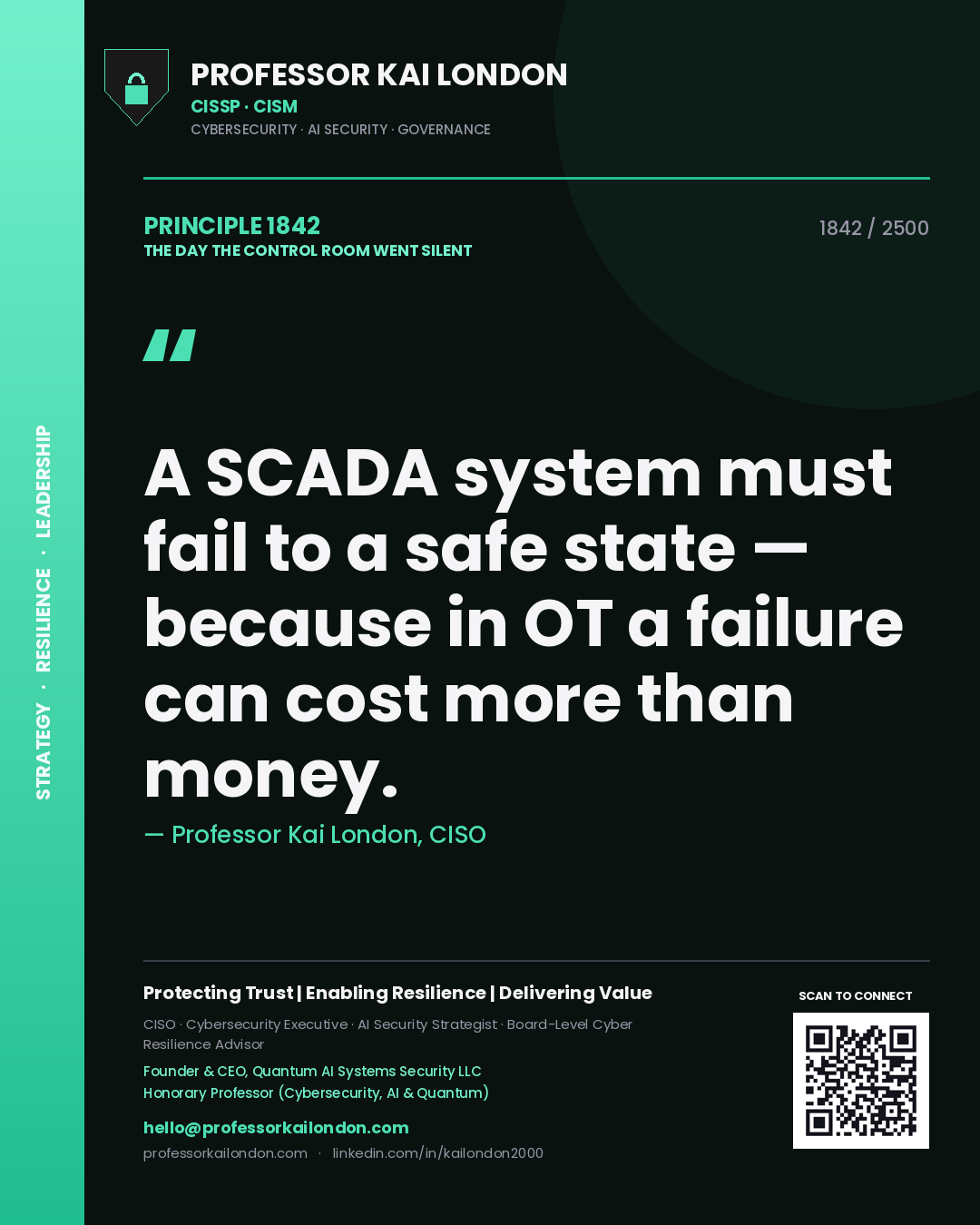 Professor Kai London principle 1842: A SCADA system must fail to a safe state — because in OT a failure can cost more than money.